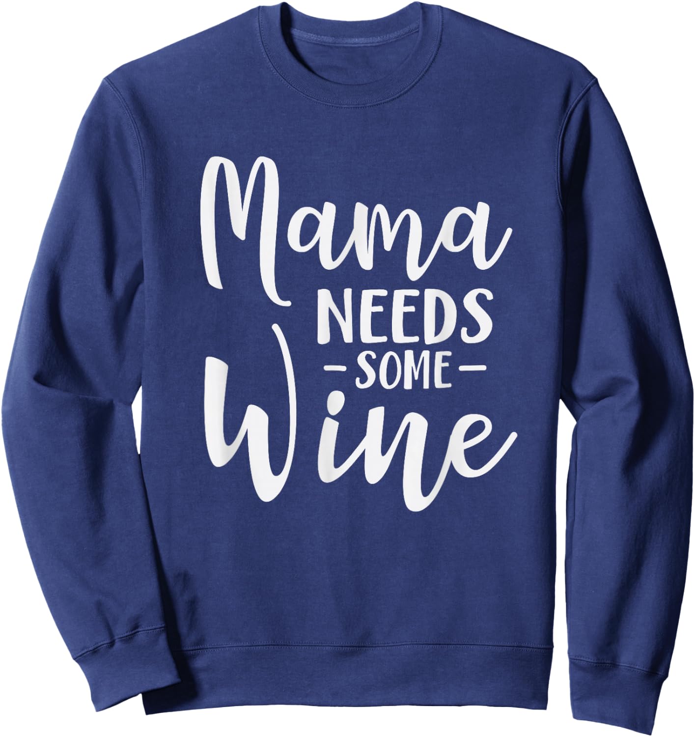 Mama Needs Some Wine Funny Mom Adult Drink Sweatshirt - Sweatshirt | Navy