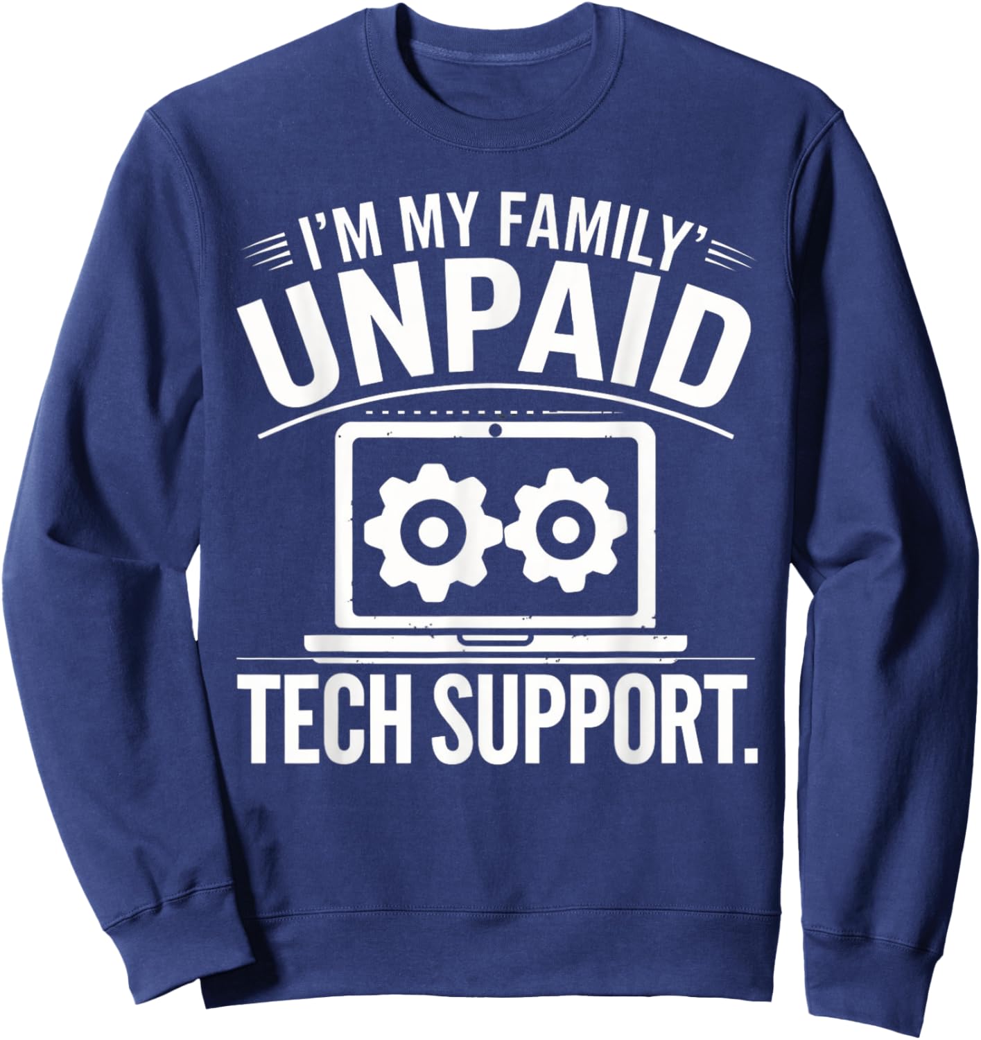 I'm my Family's Unpaid Tech Support Funny Tech Saying Sweatshirt - Sweatshirt | Navy
