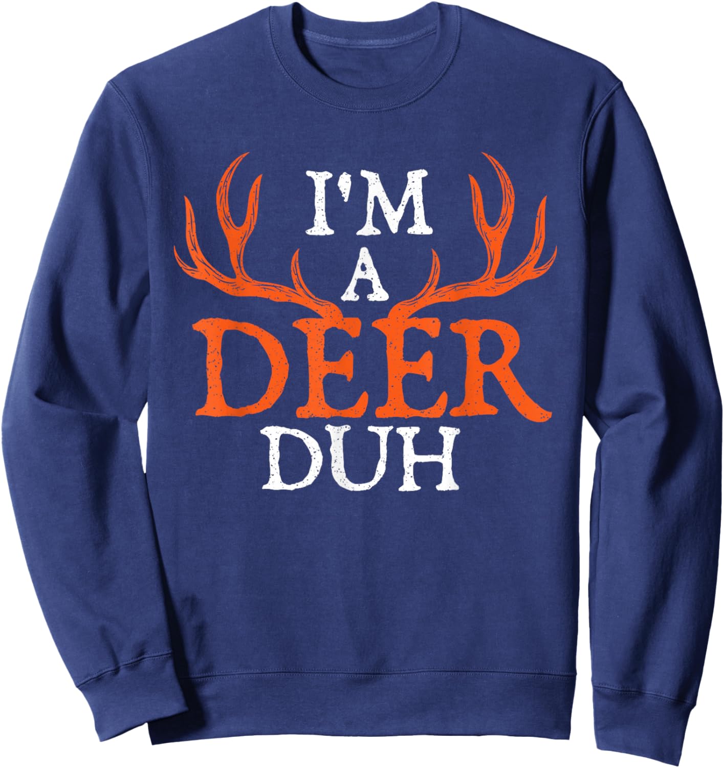 I'm A Deer Duh - Halloween Party Hunting Hunter Animal Lover Sweatshirt - Sweatshirt | Navy