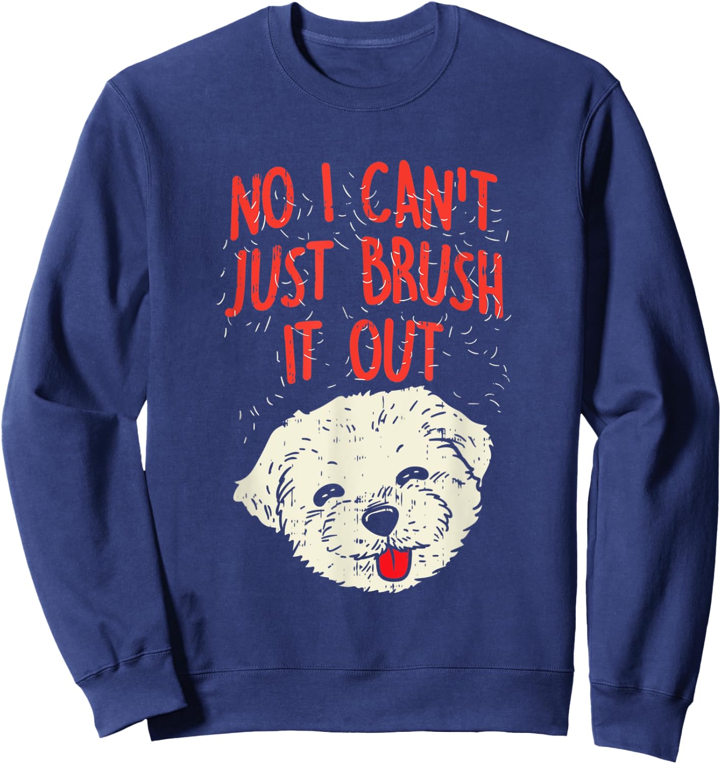 Funny Dog Groomer Maltese Hair No I Cant Just Brush It Out Sweatshirt - Sweatshirt | Navy