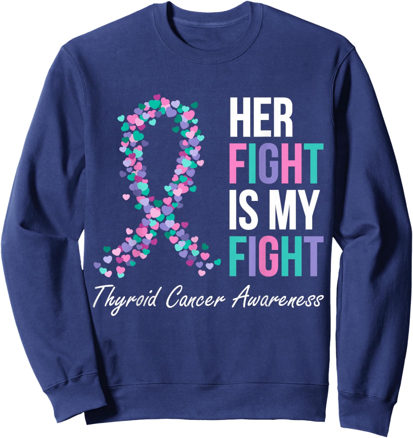 Thyroid Cancer Awareness Ribbon Her Fight Is My Fight Family Sweatshirt - Sweatshirt | Navy