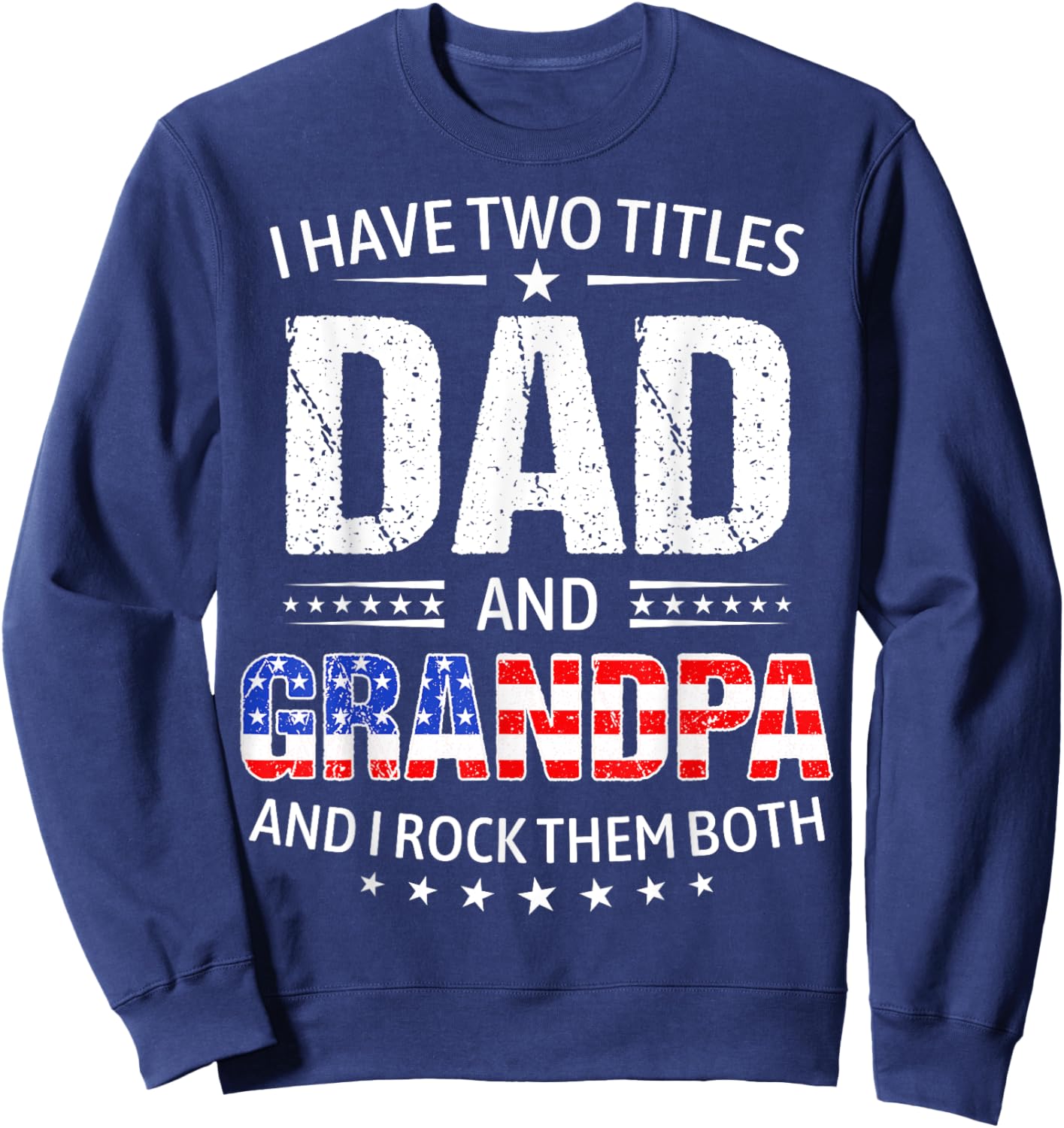 I Have Two Titles Dad And Grandpa Father's Day Grandpa Funny Sweatshirt - Sweatshirt | Navy