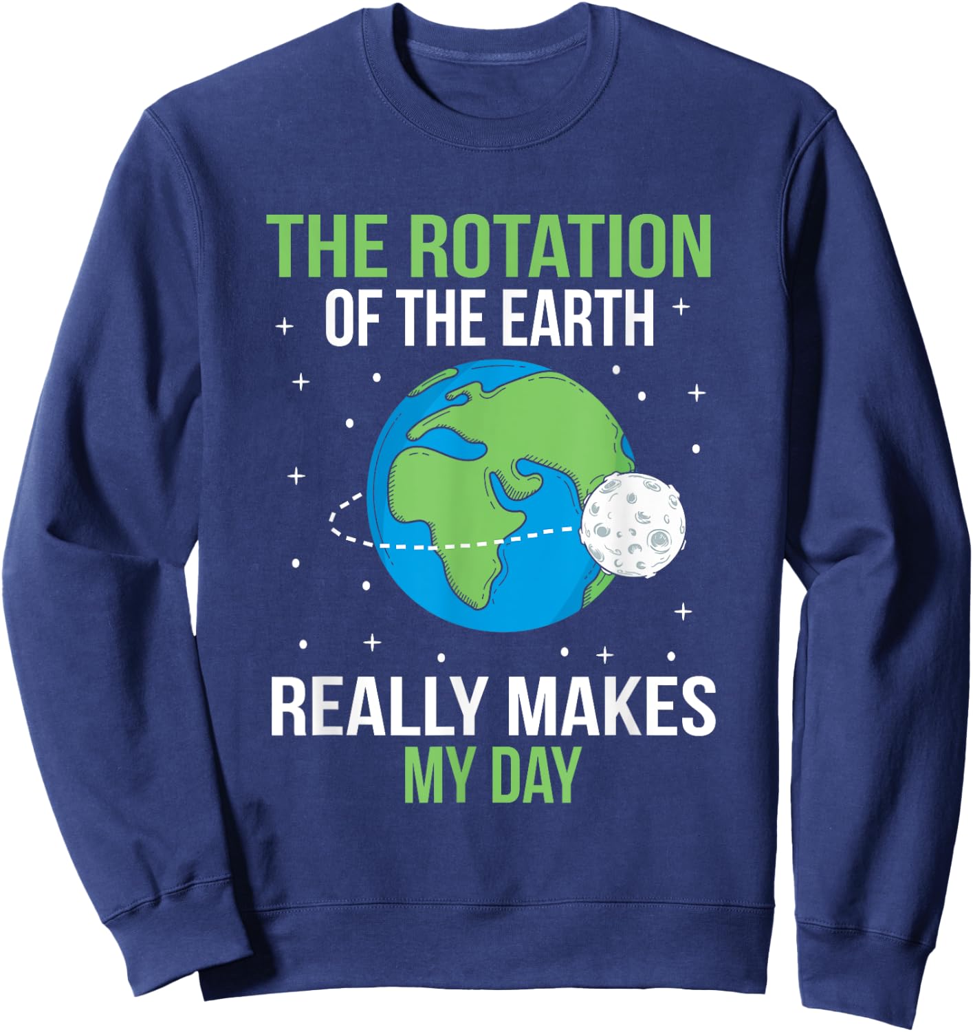 The Rotation Of The Earth Really Makes My Day Sweatshirt - Sweatshirt | Navy