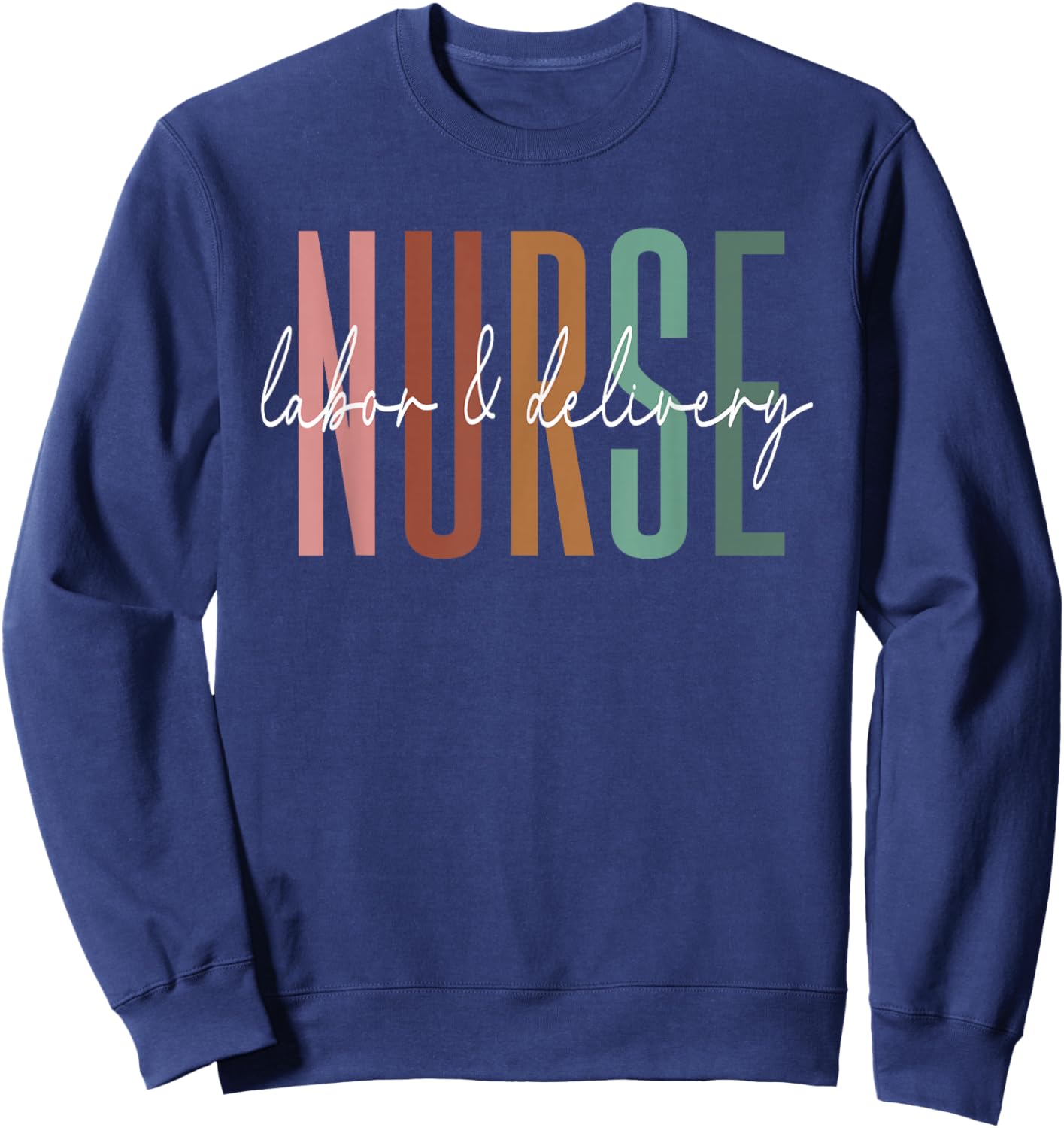 Labor and Delivery Nurse - L&D Nurse Nursing Week Sweatshirt - Sweatshirt | Navy