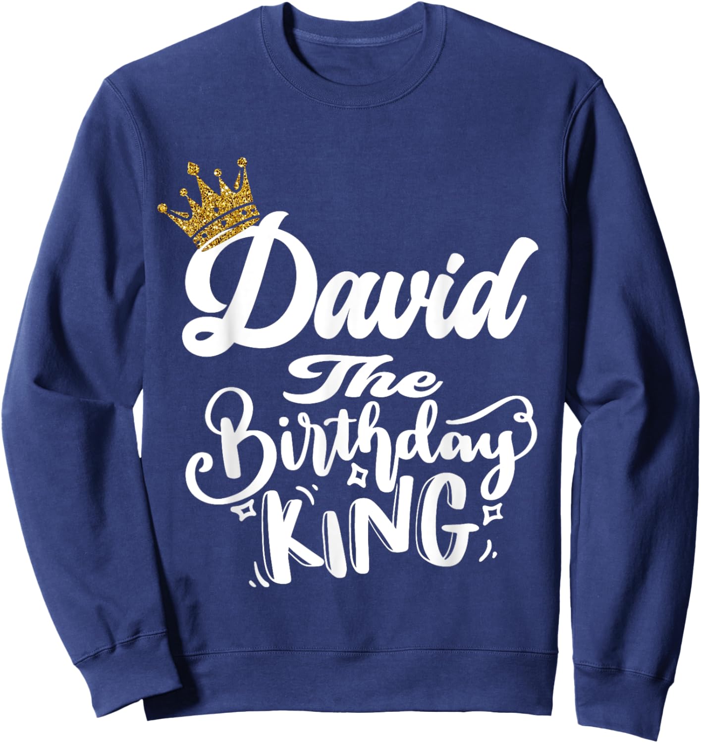 David The Birthday King Happy Birthday Shirt Men Boys Teens Sweatshirt - Sweatshirt | Navy