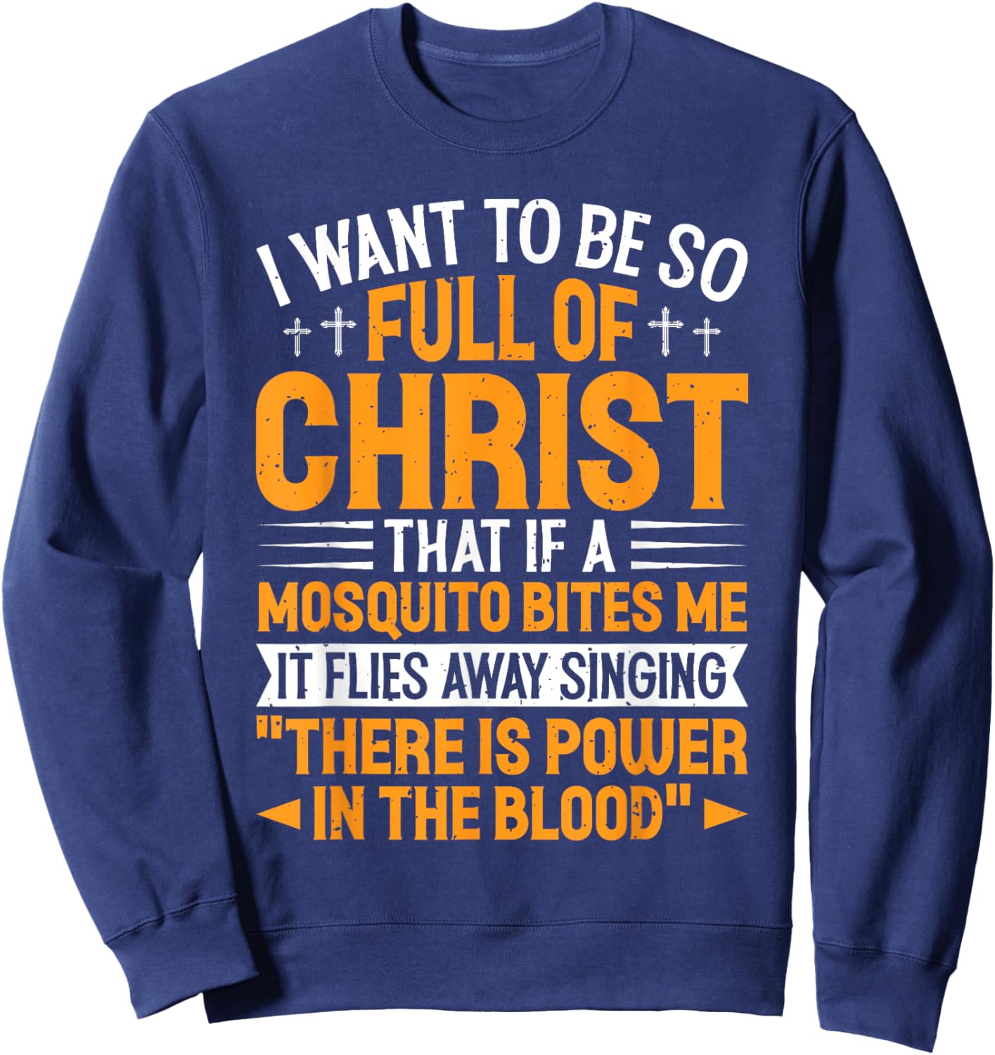 Jesus Christian Lovers I Want To Be So Full Of Christ Jesus Sweatshirt - Sweatshirt | Navy
