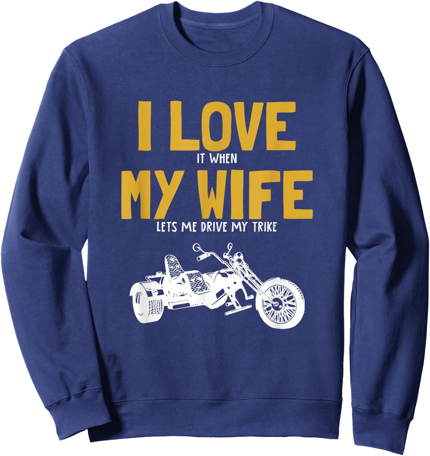 I love my wife, trikebike, tricycle, motorcycle triker trike Sweatshirt - Sweatshirt | Navy