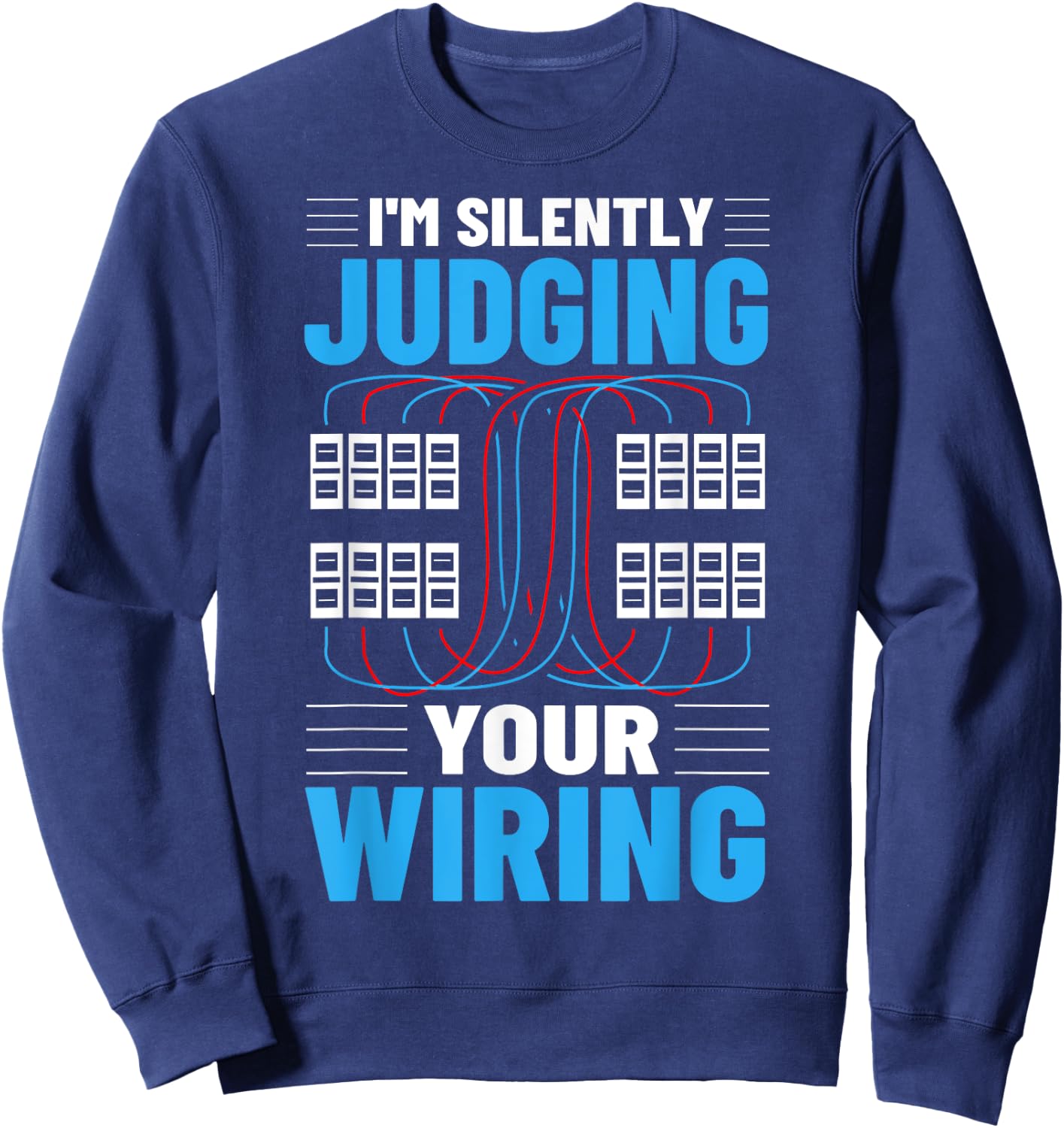 Electrical I'm Silently Judging Your Wiring Electric Worker Sweatshirt - Sweatshirt | Navy