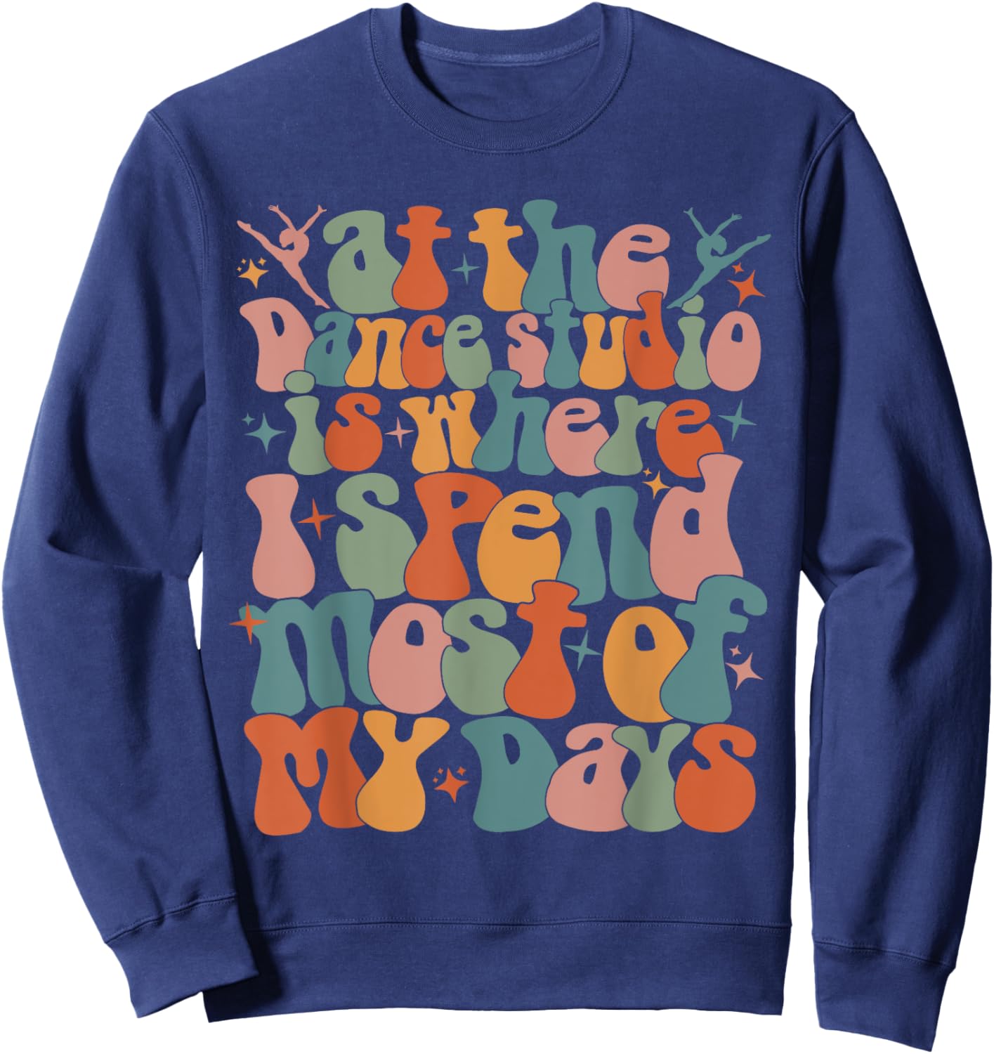 At the dance studio is where I spend most of my days trendy Sweatshirt - Sweatshirt | Navy