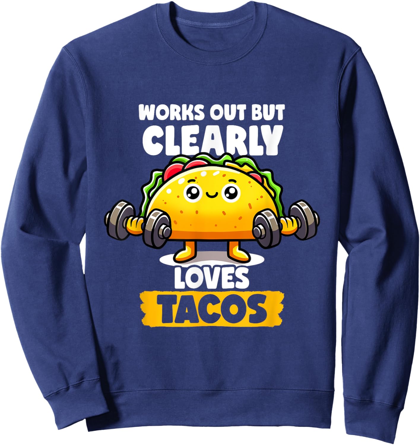 Works Out But Clearly Loves Tacos Gym Taco Tuesday Tacos Sweatshirt - Sweatshirt | Navy