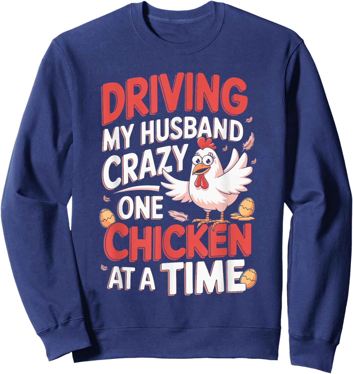 Driving My Husband Crazy One Chicken At A Time Sweatshirt - Sweatshirt | Navy