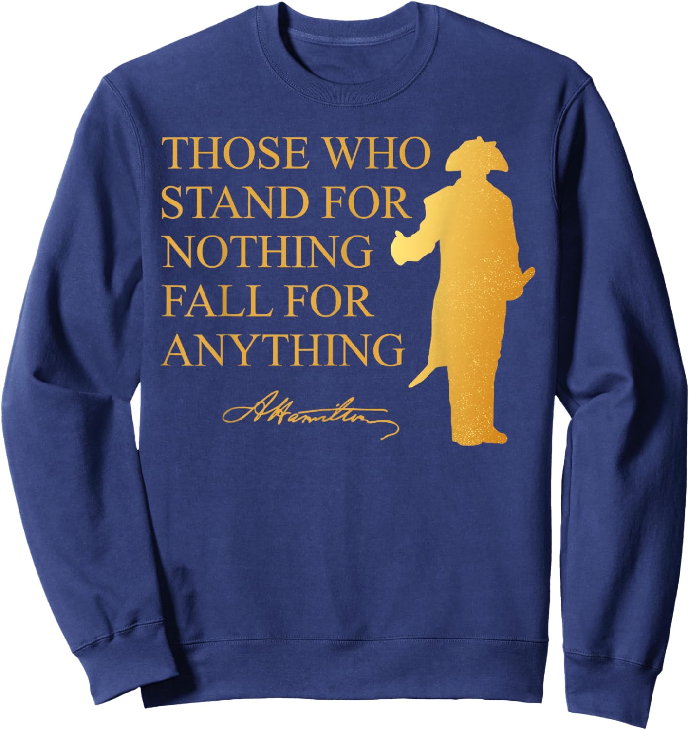 Those Who Stand Nothing Fall nything Hamilton Sweatshirt - Sweatshirt | Navy