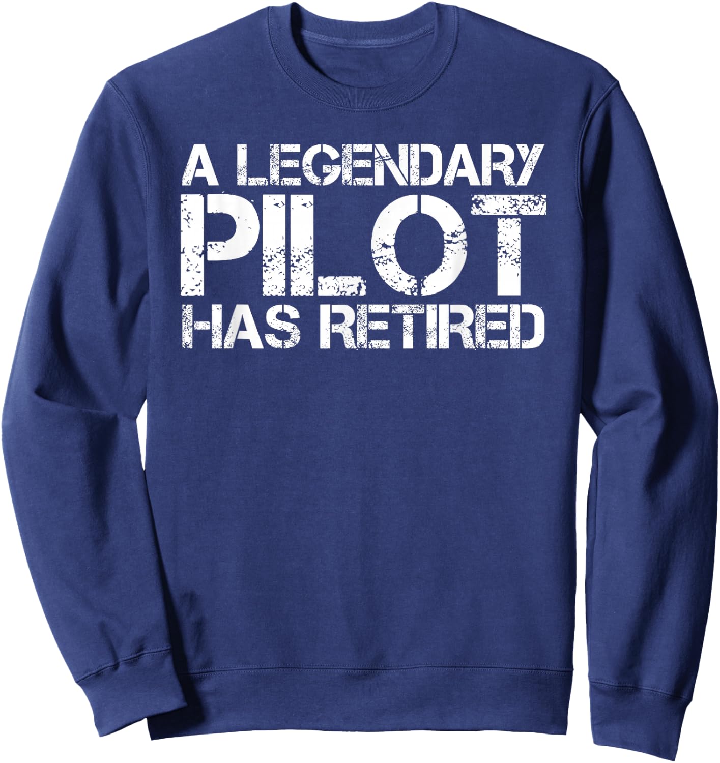 A LEGENDARY PILOT HAS RETIRED Funny Retirement Copilot Gift Sweatshirt - Sweatshirt | Navy
