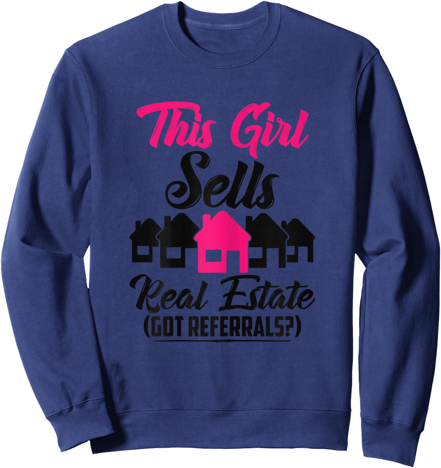 This Girl Sells Real Estate Got Referrals Sweatshirt - Sweatshirt | Navy