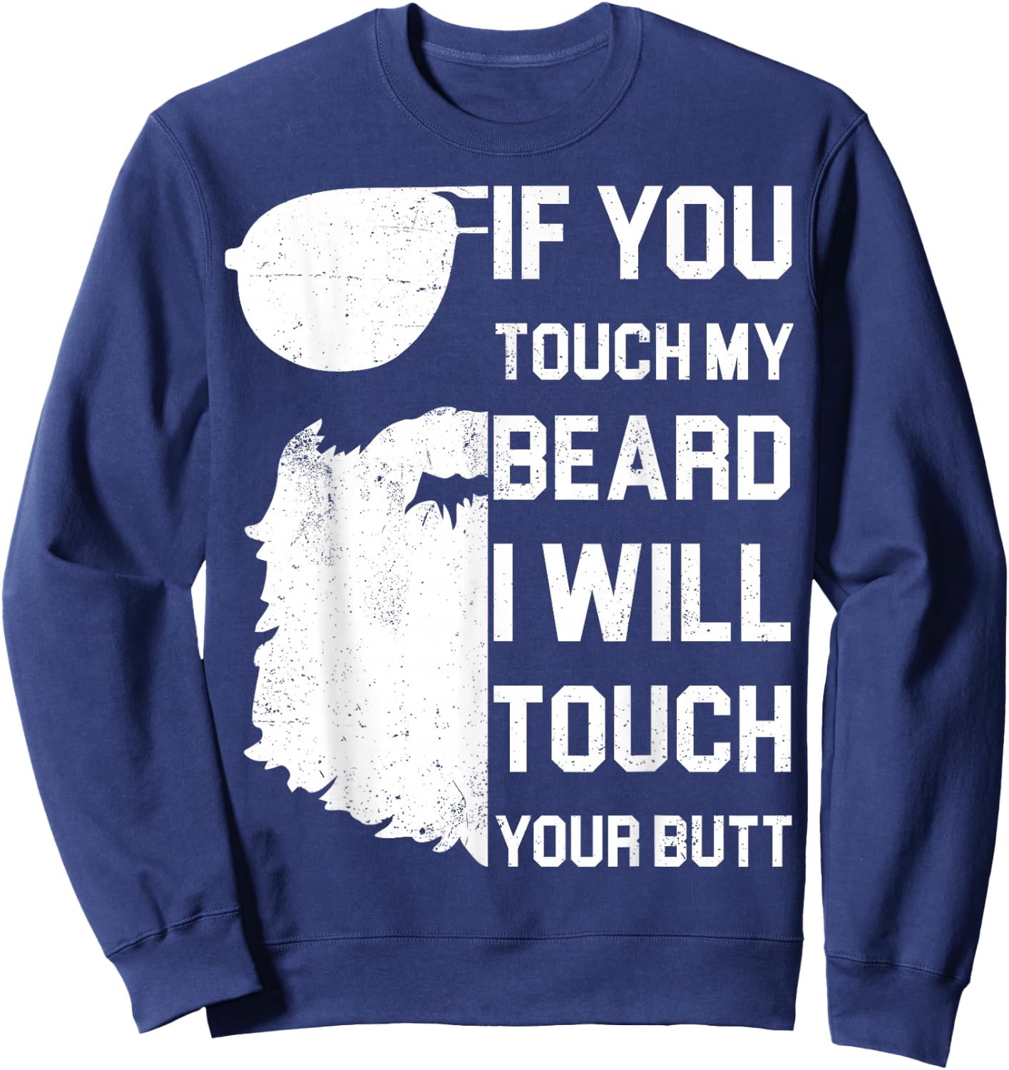 If You Touch My Beard I Will Touch Your Butt Shirt Gift Sweatshirt - Sweatshirt | Navy