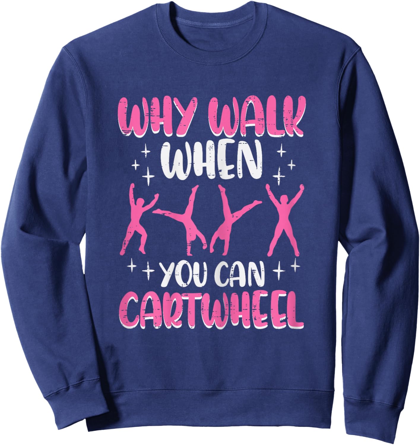 Why Walk When You Can Cartwheel Gymnast Women Girls Kids Sweatshirt - Sweatshirt | Navy