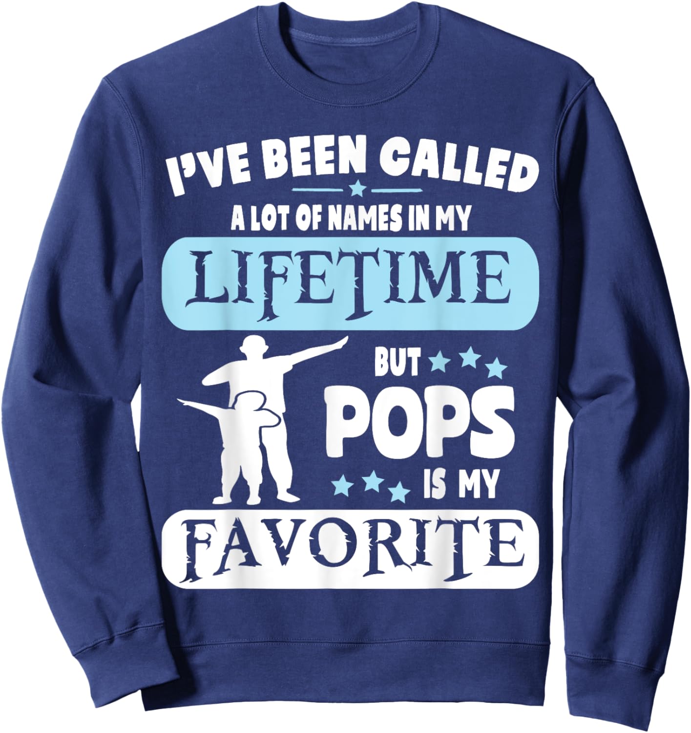 Called A Lot Of Names In My Lifetime But Pops Is My Favorite Sweatshirt - Sweatshirt | Navy