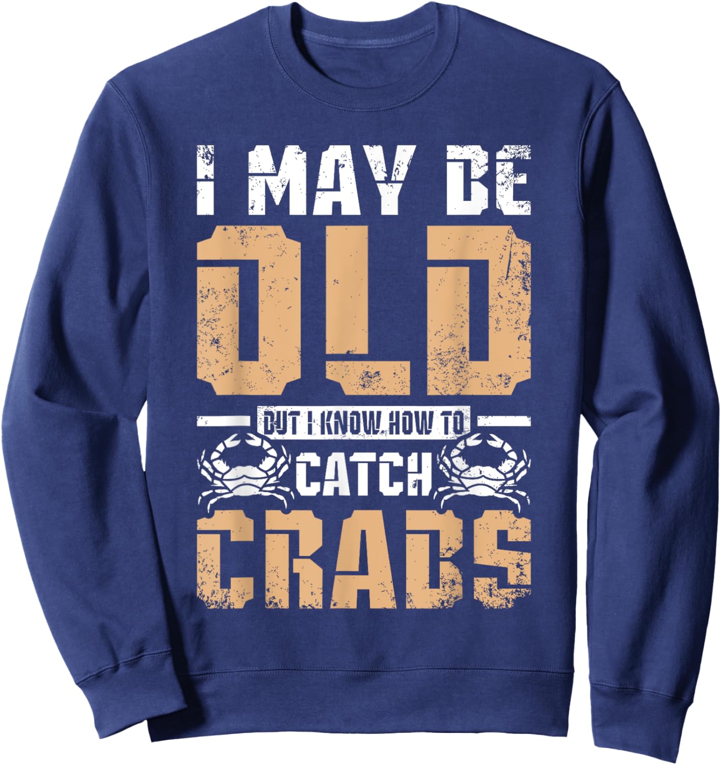 I may be old but I know How to catch crabs Sweatshirt - Sweatshirt | Navy