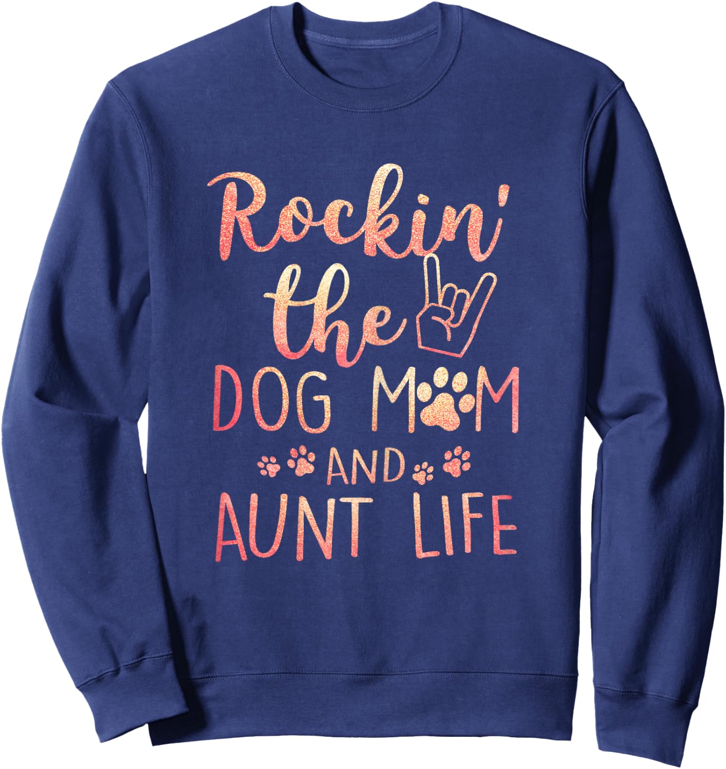 Rockin' The Dog Mom and Aunt Life mothers day gift Dog Lover Sweatshirt - Sweatshirt | Navy