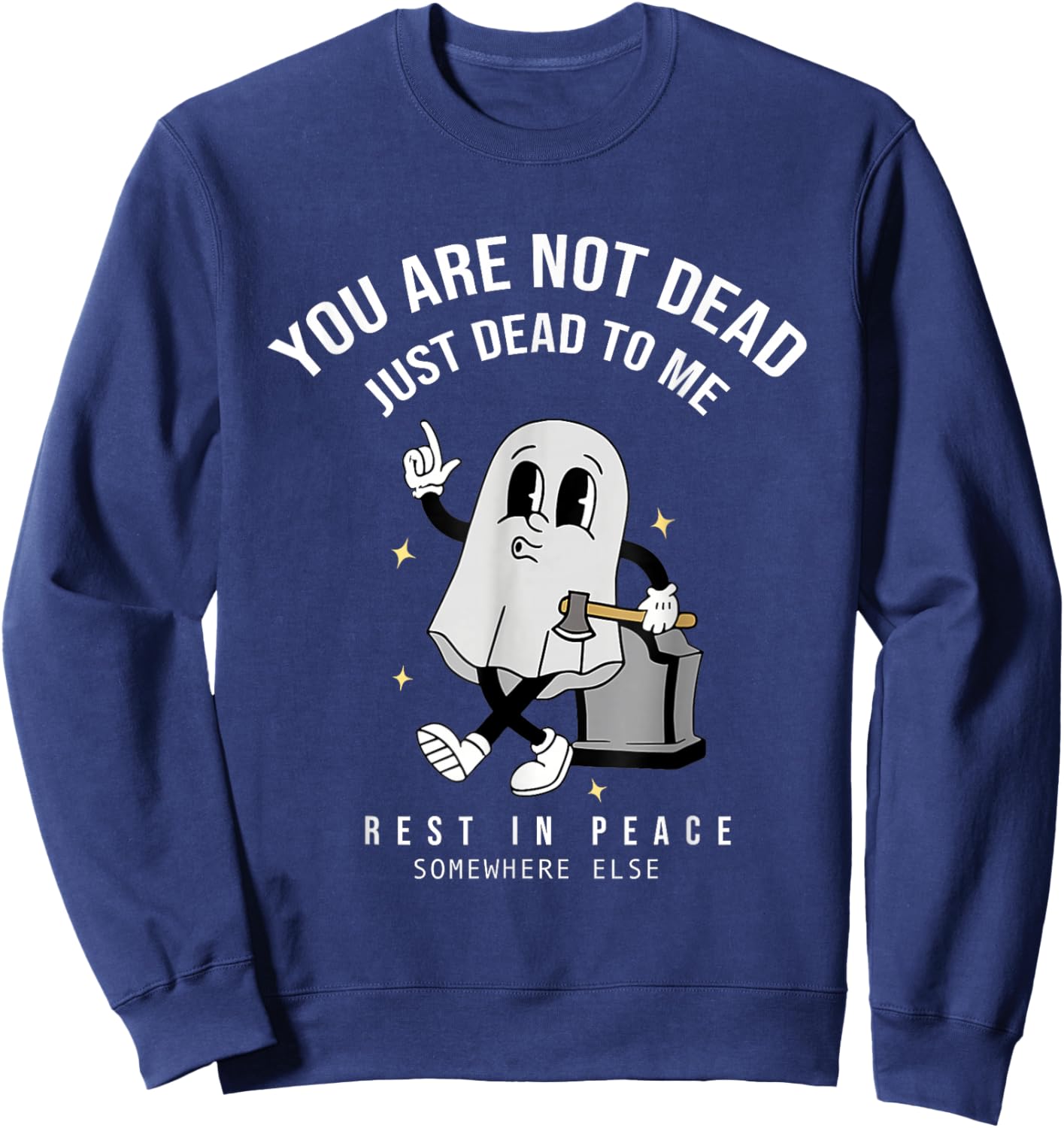 You're Not Dead Just Dead To Me Rest In Peace Sweatshirt - Sweatshirt | Navy
