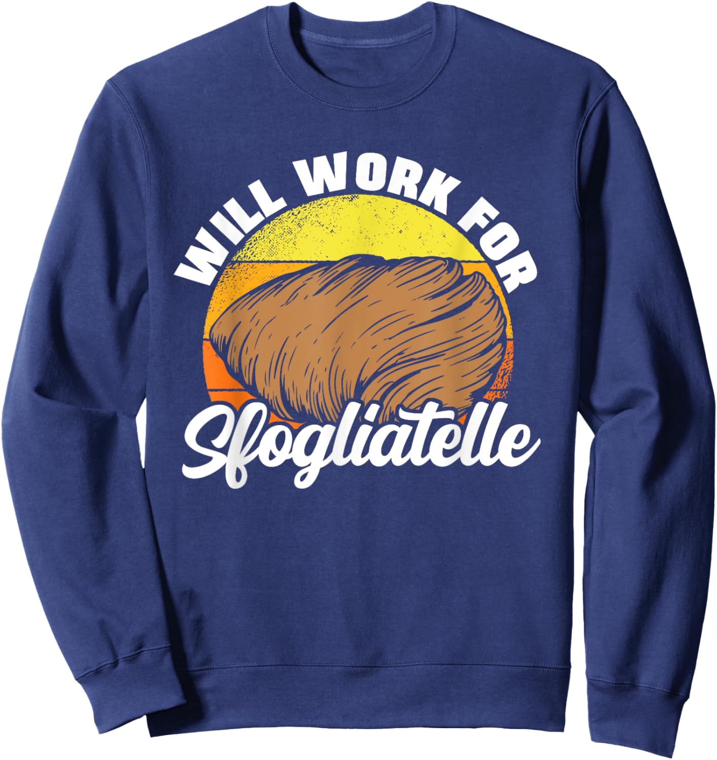 Will Work For Sfogliatelle Sfogliatella Pastry Chef Dessert Sweatshirt - Sweatshirt | Navy