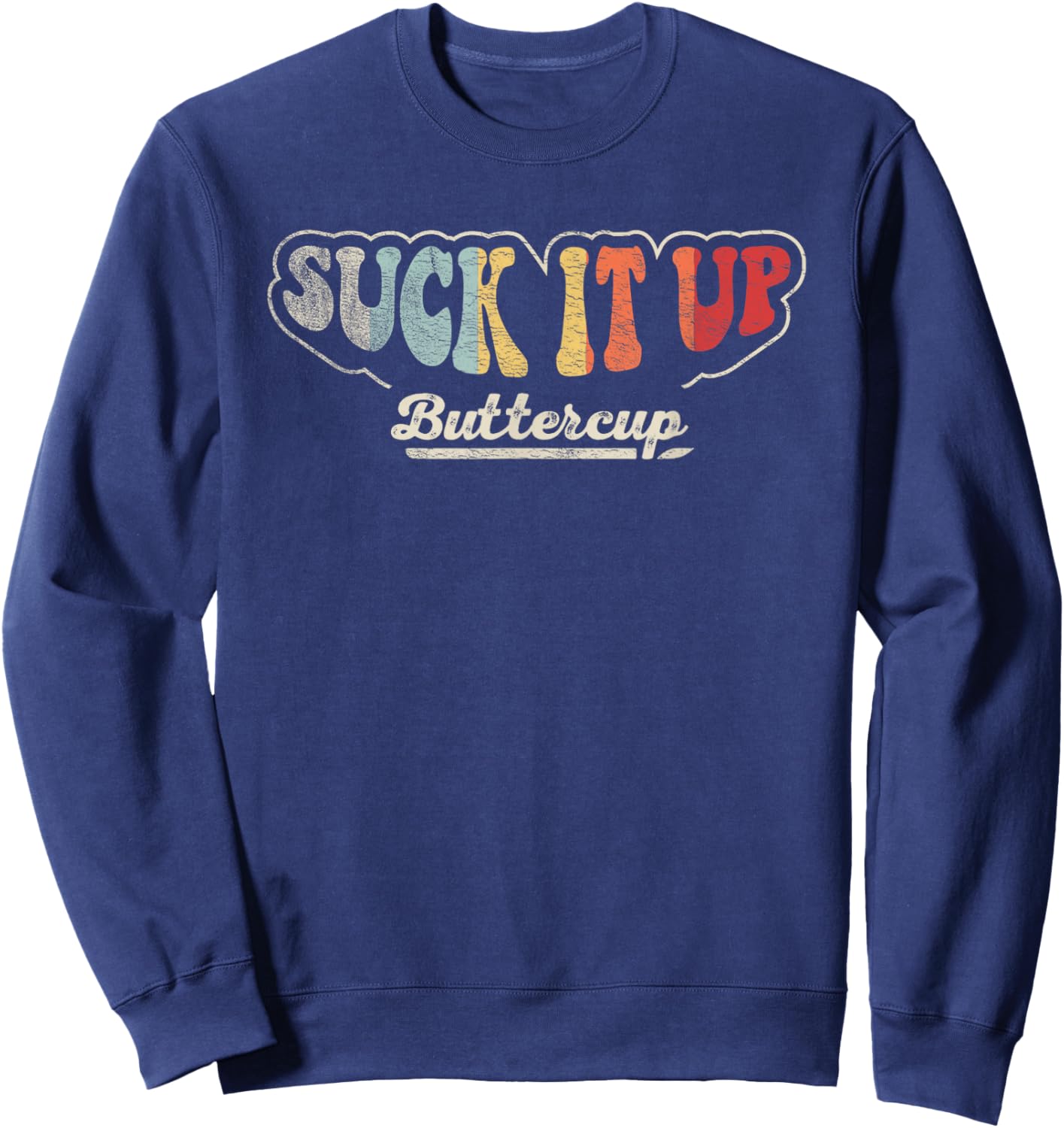 Retro Vintage Suck It Up Buttercup Sarcastic Funny Adult Sweatshirt - Sweatshirt | Navy