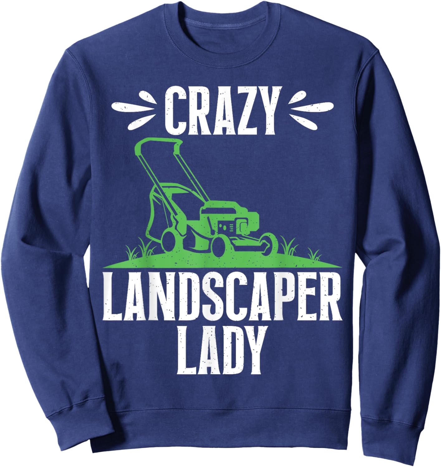 Crazy Landscaper Lady Sweatshirt - Sweatshirt | Navy