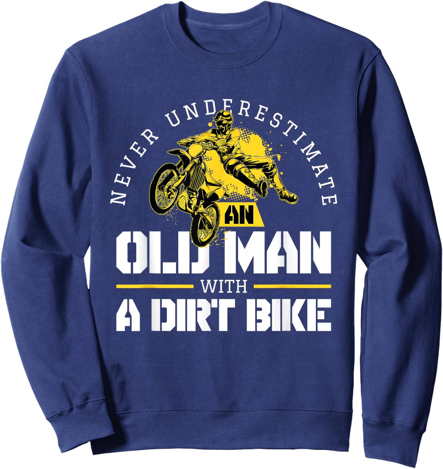 Never Underestimate An Old Man With A Dirt Bike - Biker Sweatshirt - Sweatshirt | Navy