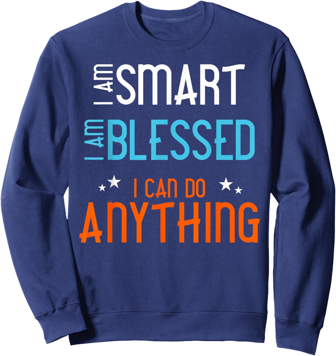 I am Smart. I Am Blessed. I Can Do Anything. Sweatshirt - Sweatshirt | Navy