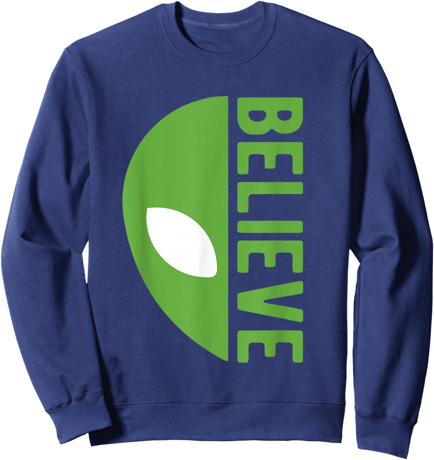 Alien Believe Sign Funny UFO For Funny Alien Believers UFOS Sweatshirt - Sweatshirt | Navy