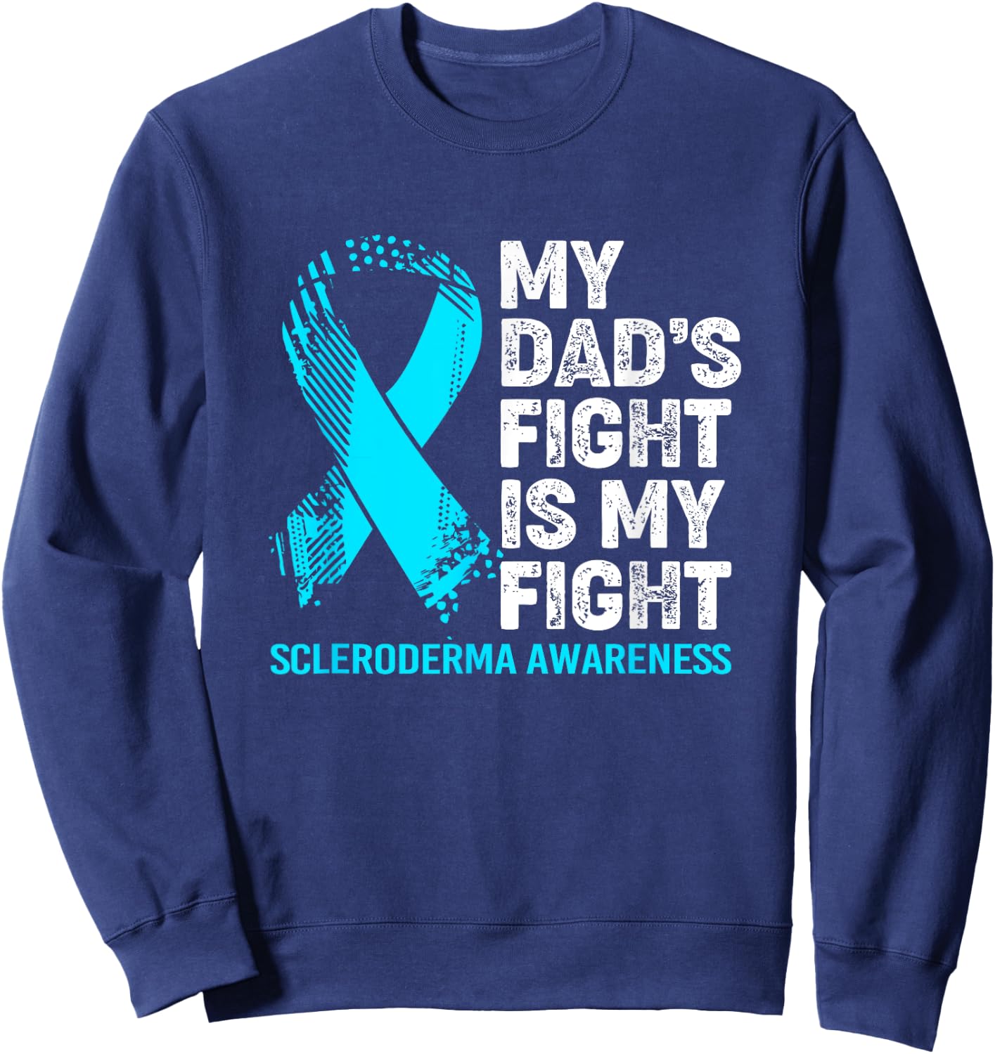 Scleroderma Awareness My Dad's Fight Is My Fight Sweatshirt - Sweatshirt | Navy