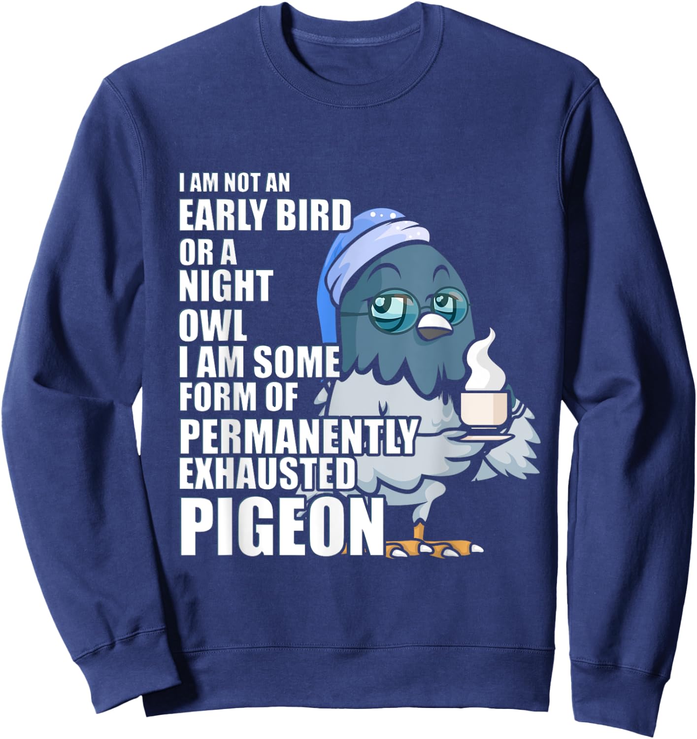 Permanently Exhausted Pigeon Funny Tired With Coffee Sleepy Sweatshirt - Sweatshirt | Navy
