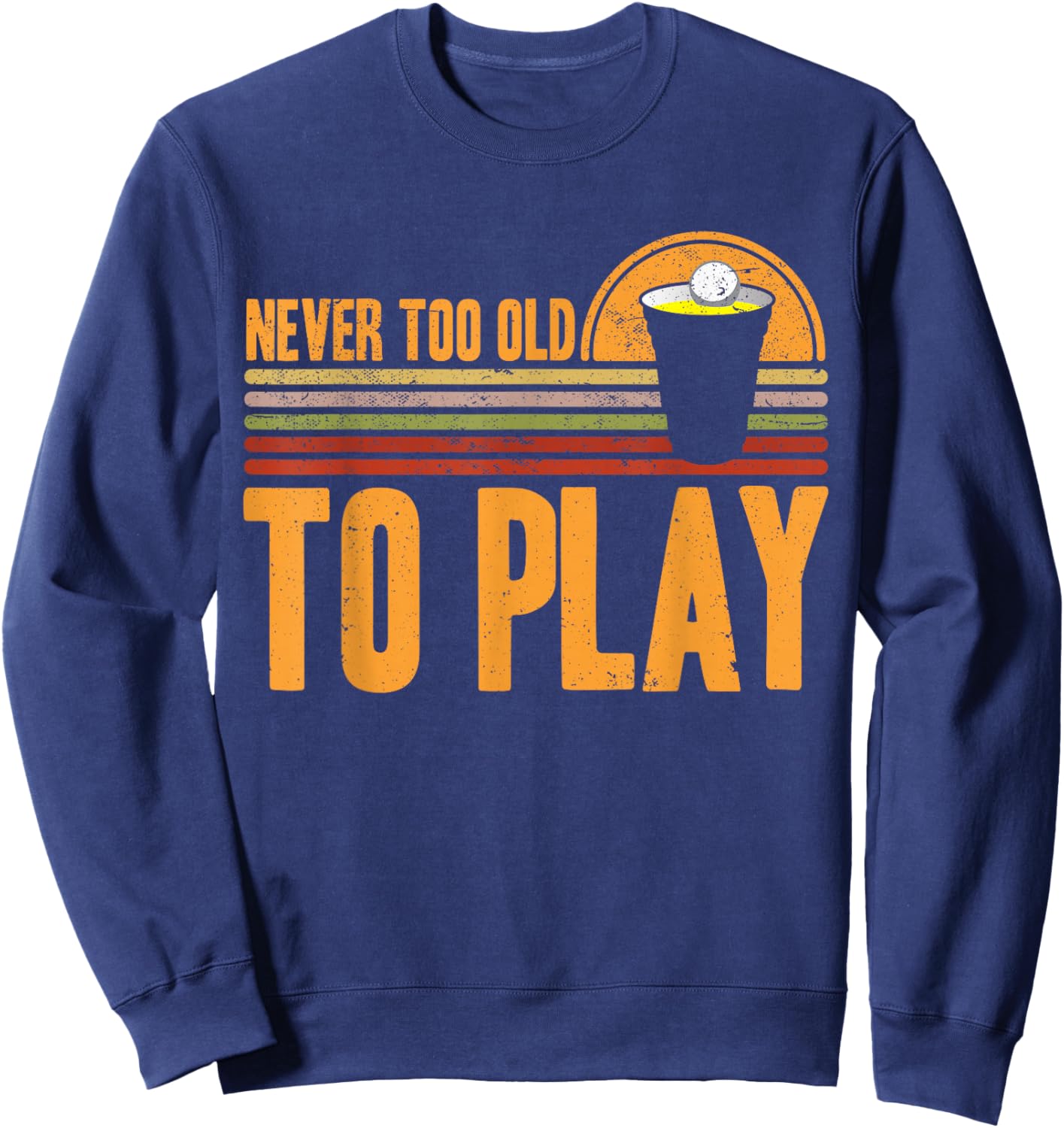 Funny Beer Pong Never Too Old To Play Beer Pong Sweatshirt - Sweatshirt | Navy