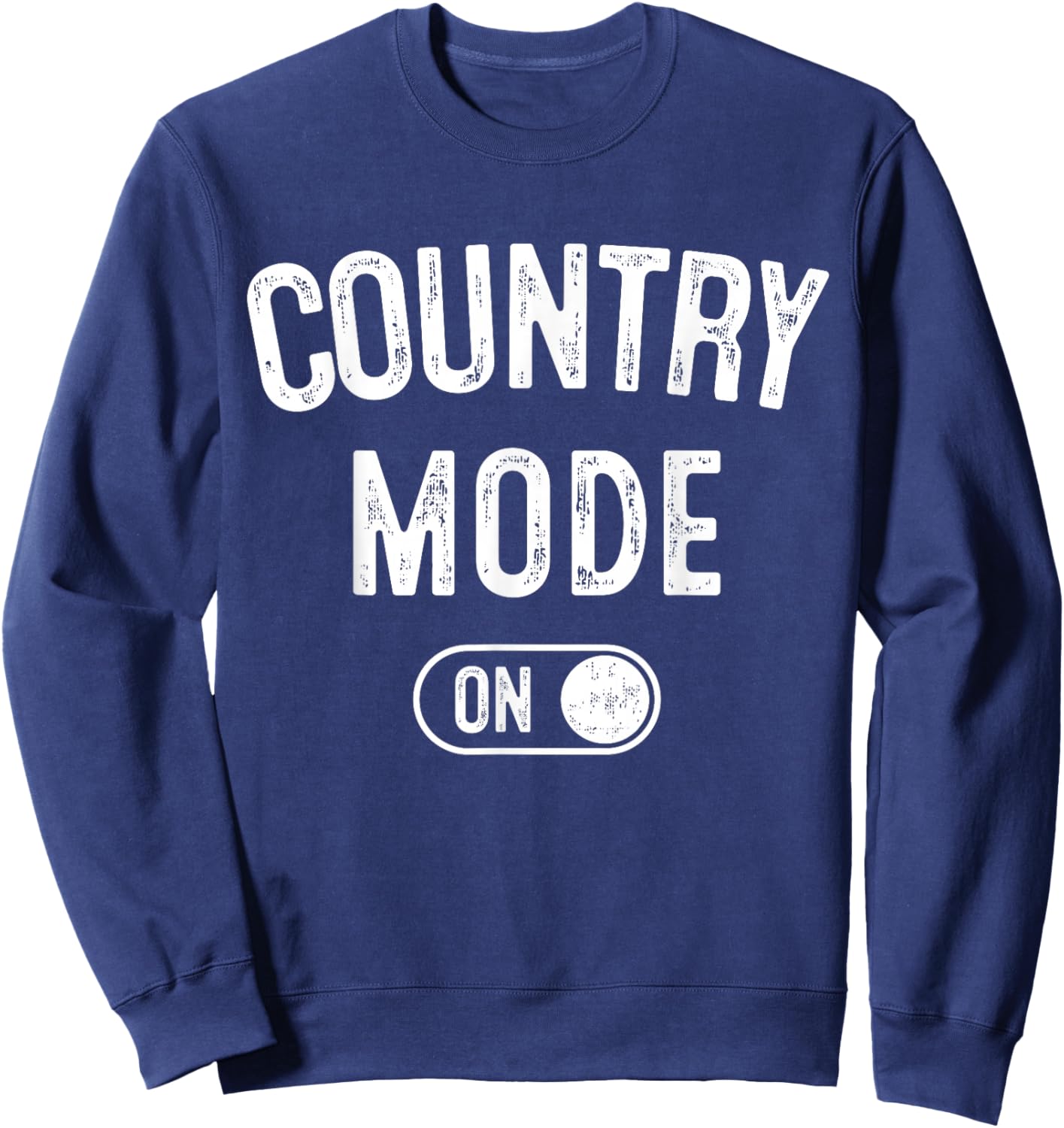 Country Mode On Funny Cowboy Gift Singer Farmer Cowgirl Sweatshirt - Sweatshirt | Navy