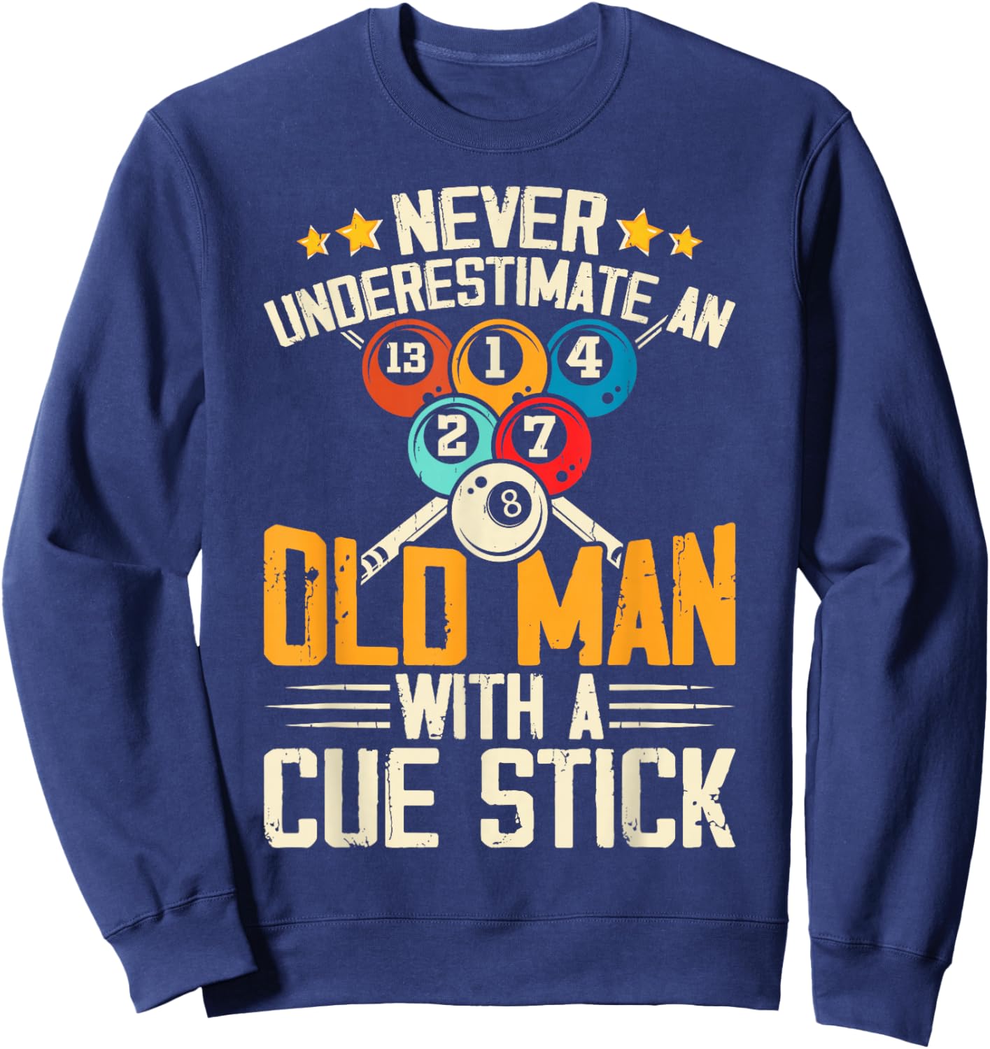 Never Underestimate An Old Man With A Cue Stick Sweatshirt - Sweatshirt | Navy
