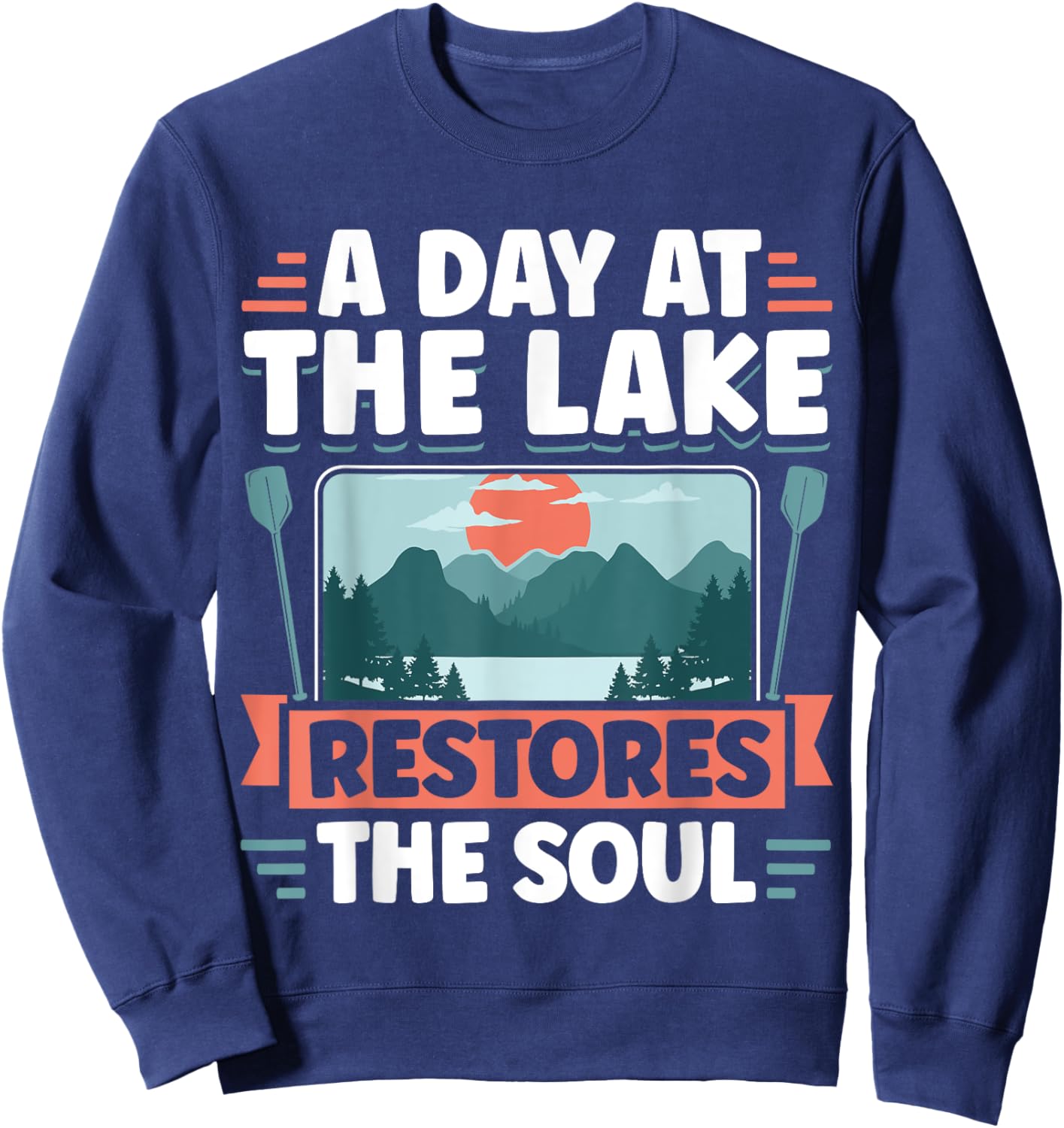 Lake Life A Day At The Lake Restores The Soul Sweatshirt - Sweatshirt | Navy
