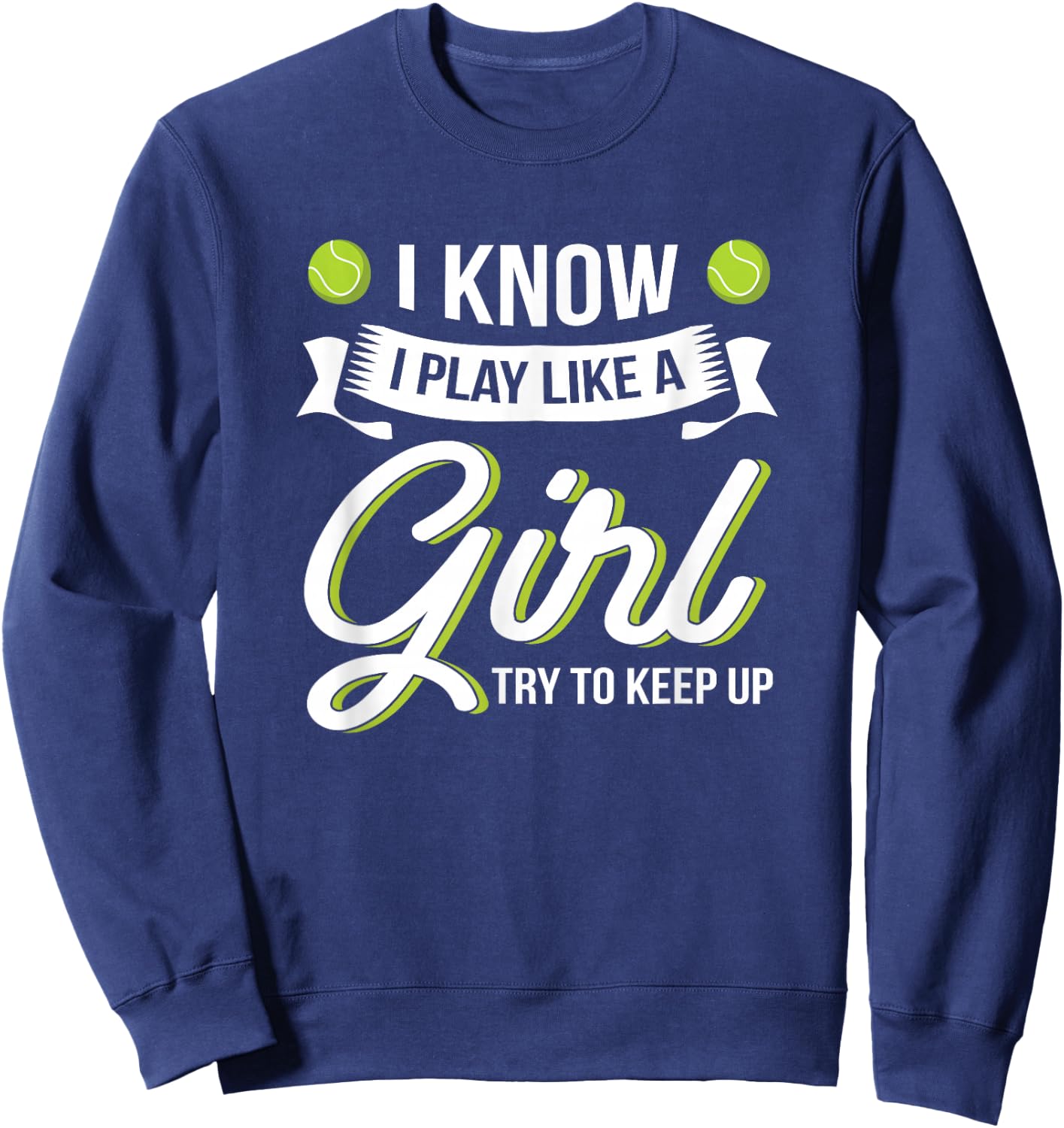 I Know I Play Like A Girl Funny Tennis Shirt Tennis Lover Sweatshirt - Sweatshirt | Navy