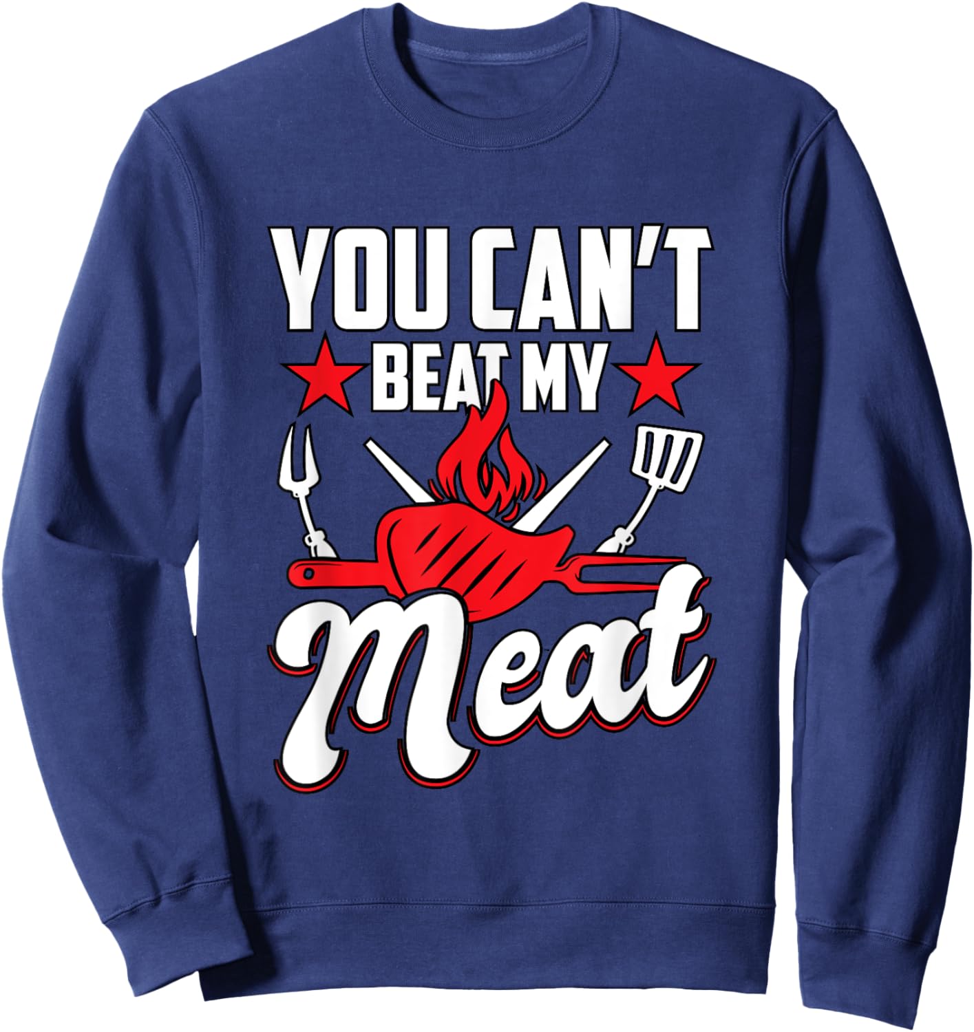 You Can't Beat My Meat Barbeque BBQ Sweatshirt - Sweatshirt | Navy