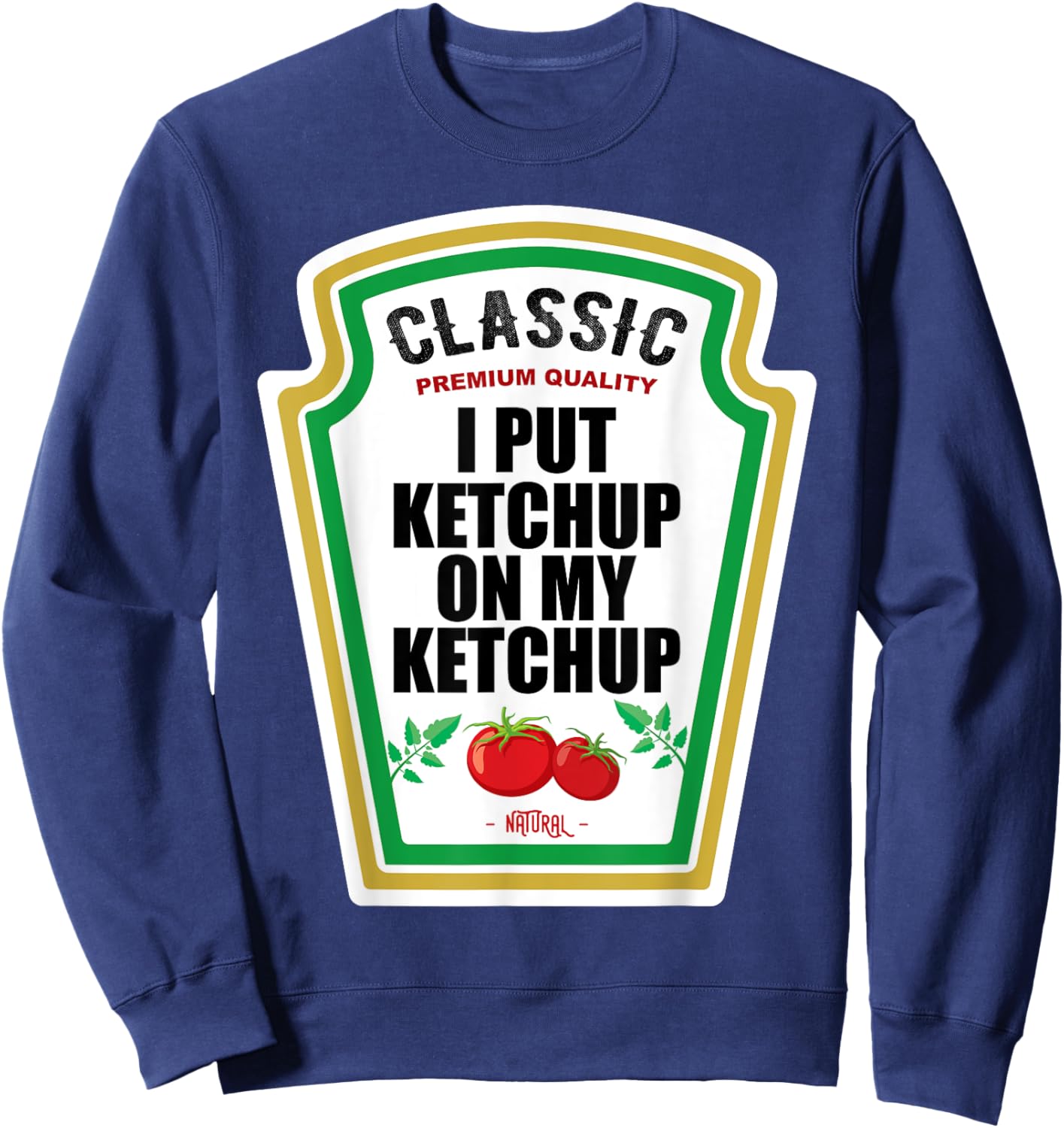 I Put Ketchup On My Ketchup Costume Tomato DIY Halloween Sweatshirt - Sweatshirt | Navy