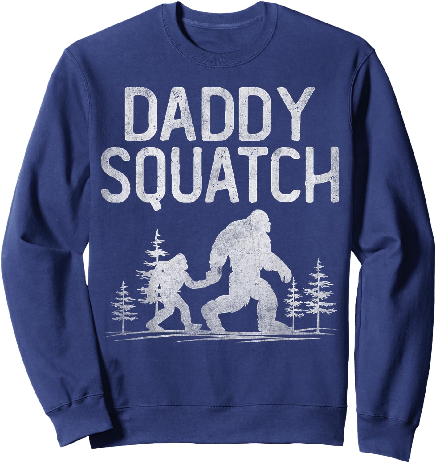 Daddy Squatch Funny Bigfoot Daddy Dad Father's Day Sweatshirt - Sweatshirt | Navy