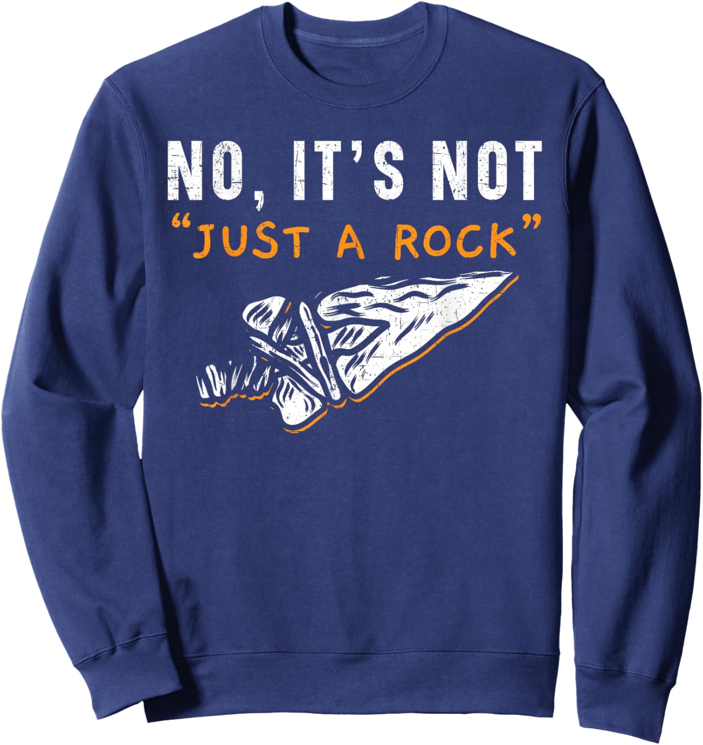 No It's Not Just A Rock Flintknapping Arrowhead Hunting Sweatshirt - Sweatshirt | Navy