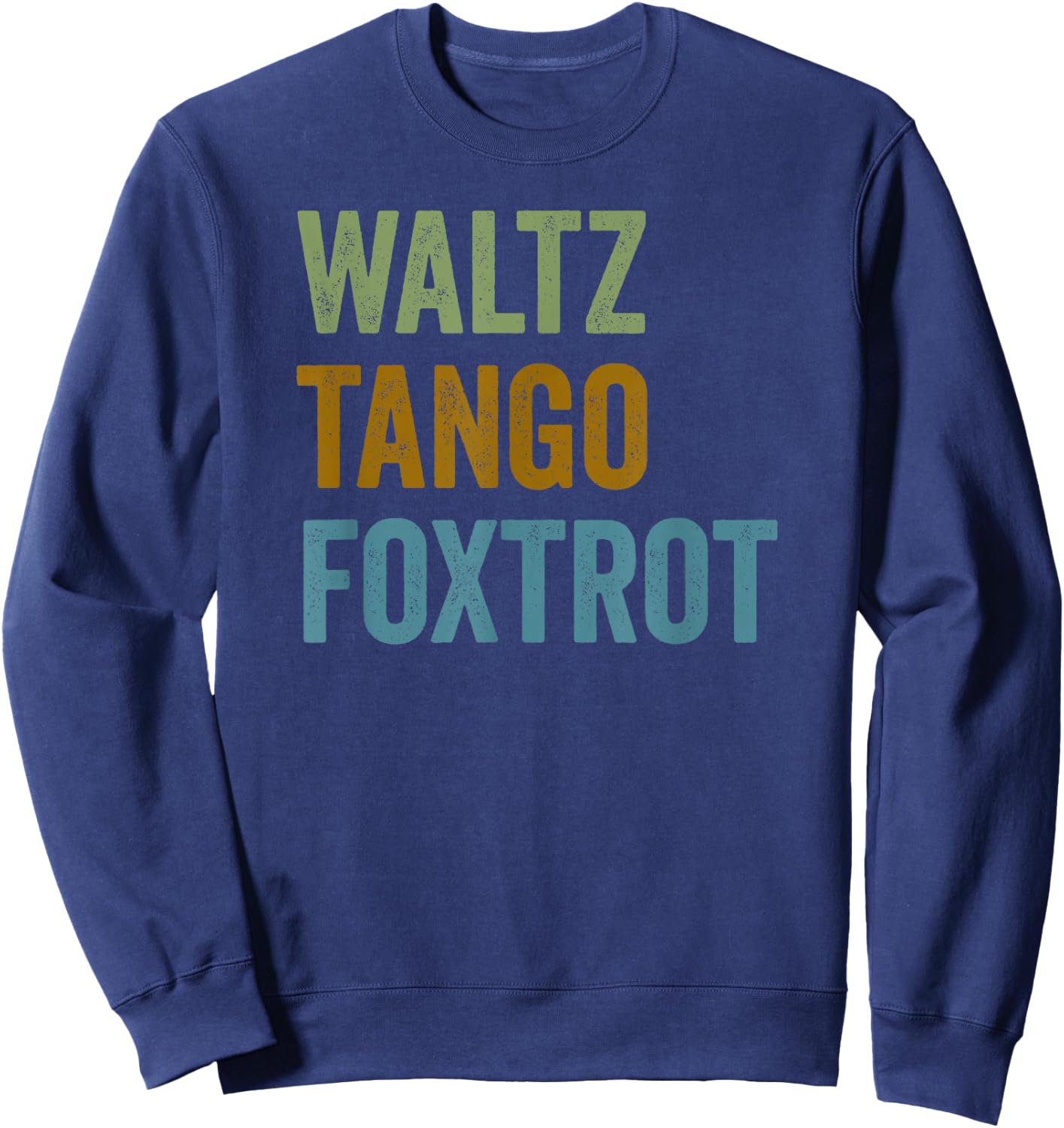 Waltz Tango Foxtrot Funny WTF Ballroom Dancers Sweatshirt - Sweatshirt | Navy