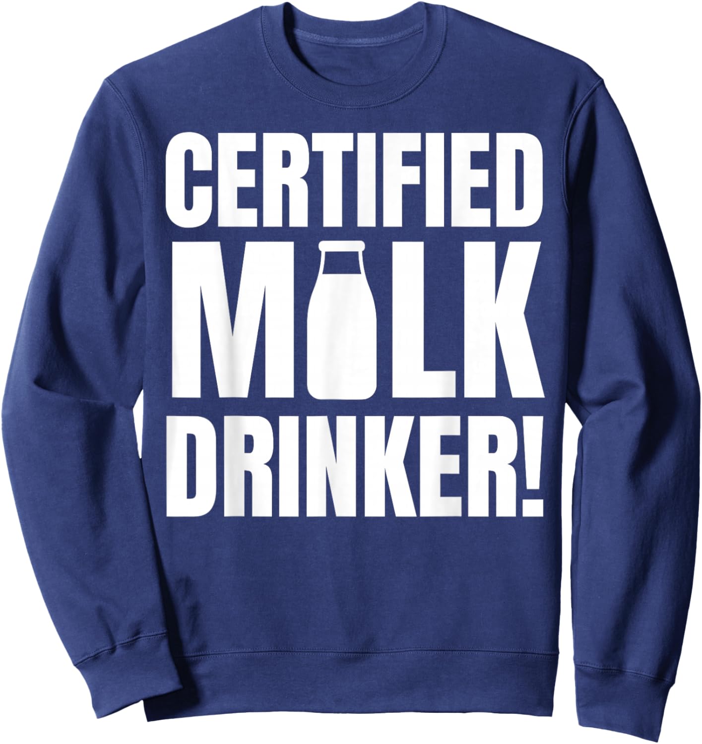 Certified Milk Drinker Funny Milk Man And Lactose Tolerant Sweatshirt - Sweatshirt | Navy