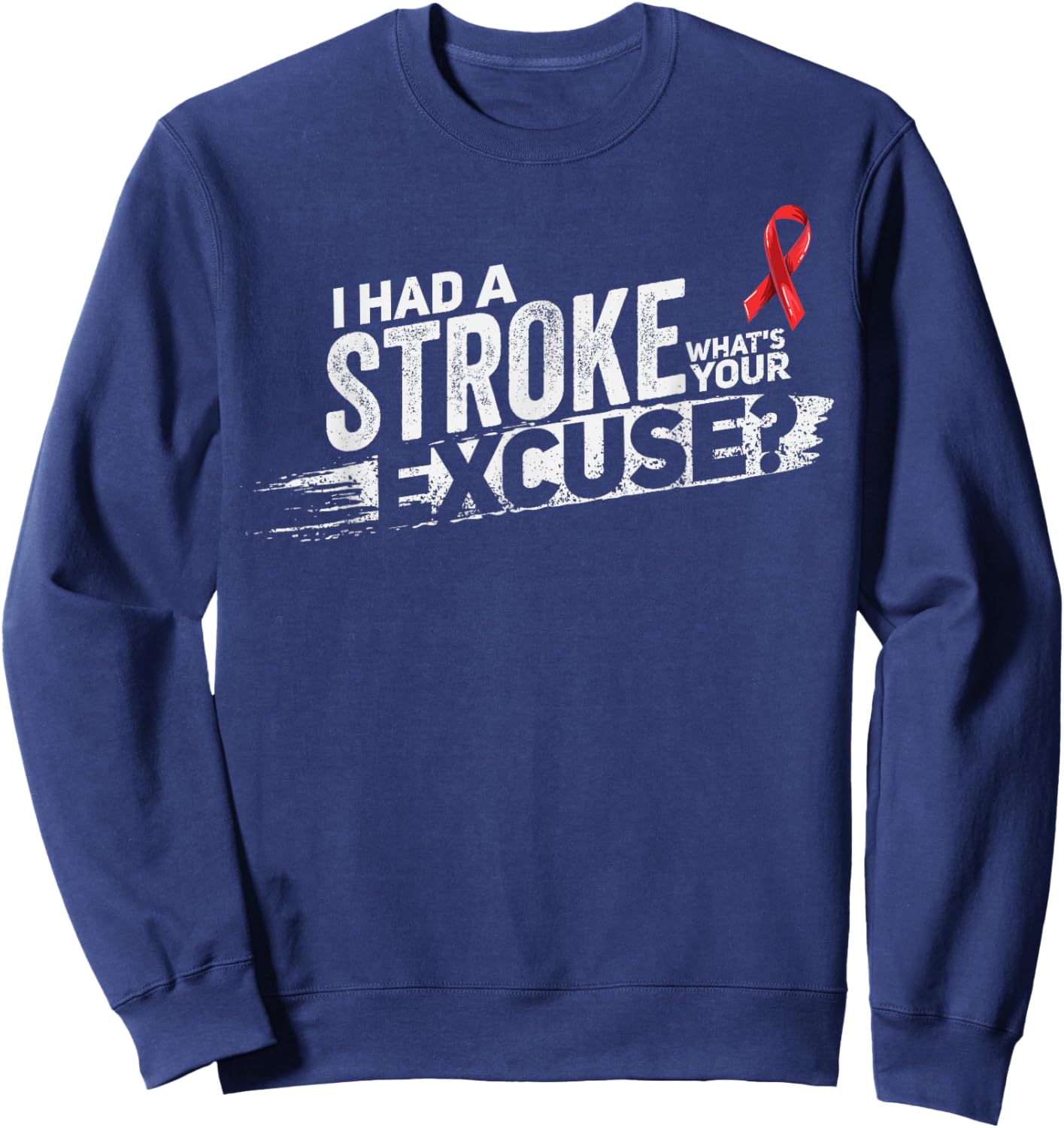 I Had A Stroke Whats Your Excuse - Funny Stroke Survivor Sweatshirt - Sweatshirt | Navy