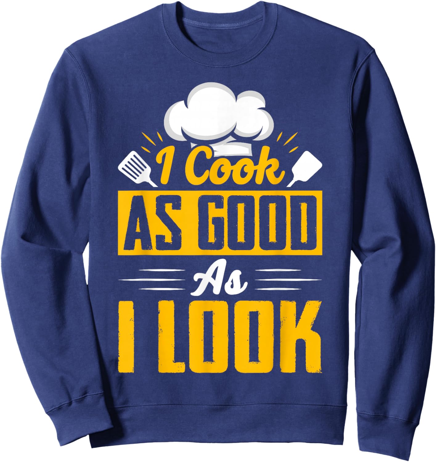 I Cook As Good As I Look - Chef Sweatshirt - Sweatshirt | Navy