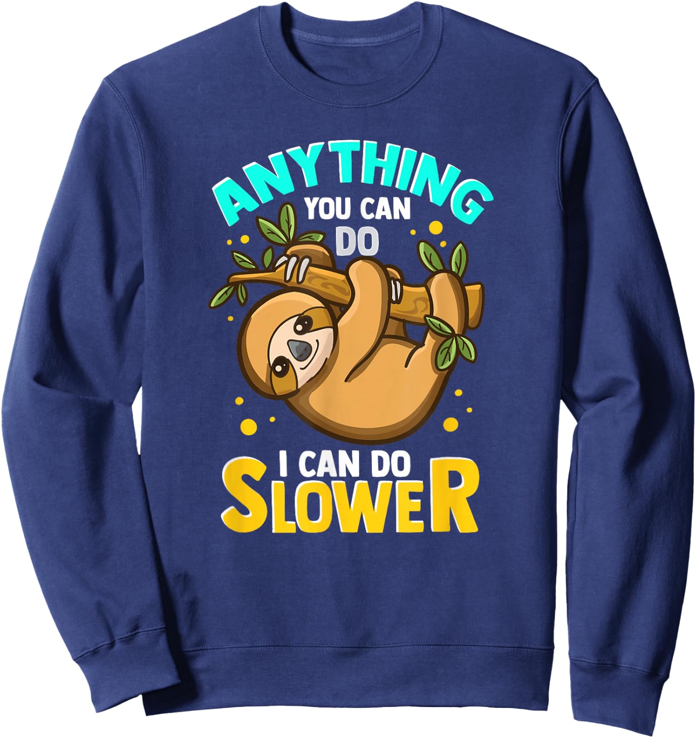 Anything You Can Do I Can Do Slower Lazy Sloth Sweatshirt - Sweatshirt | Navy