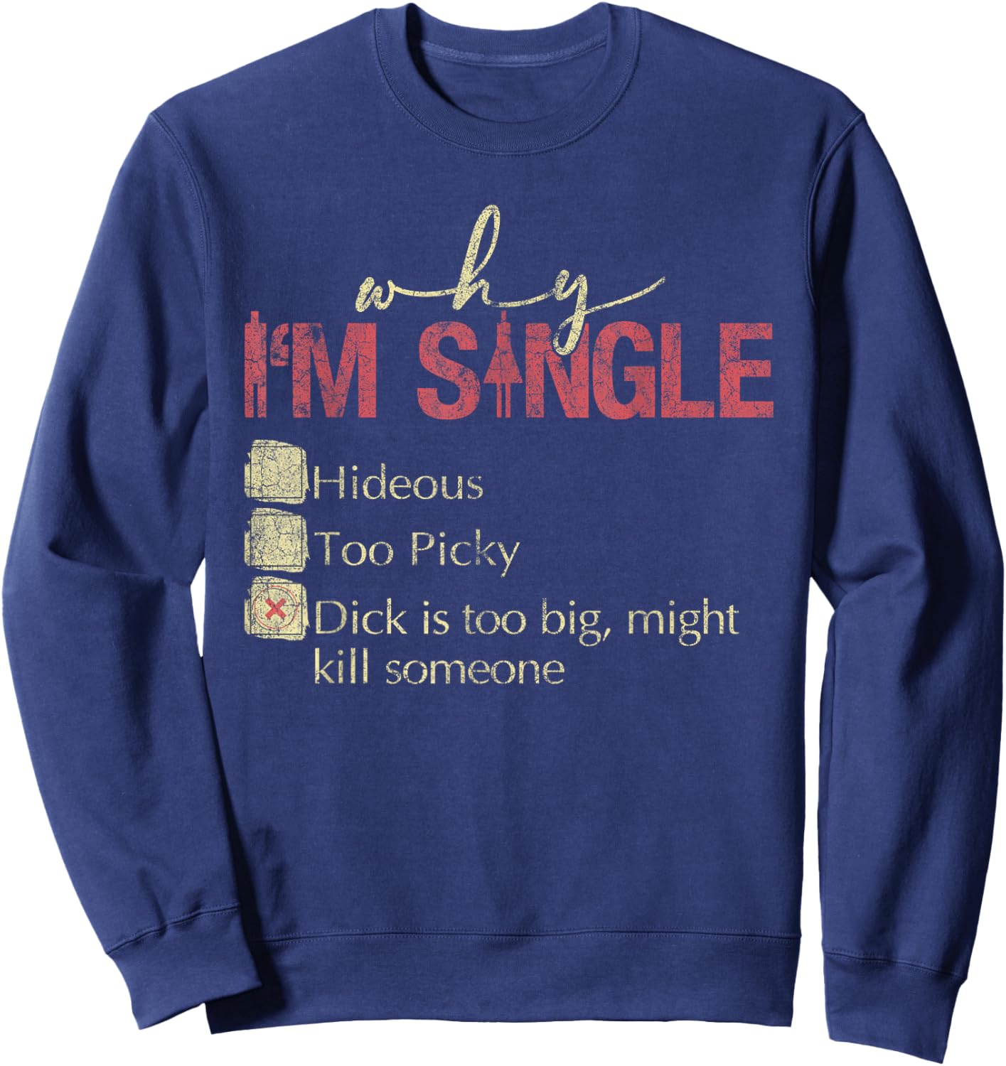 Why I'm Single Hideous Too Picky Dick Is Too Big Sweatshirt - Sweatshirt | Navy