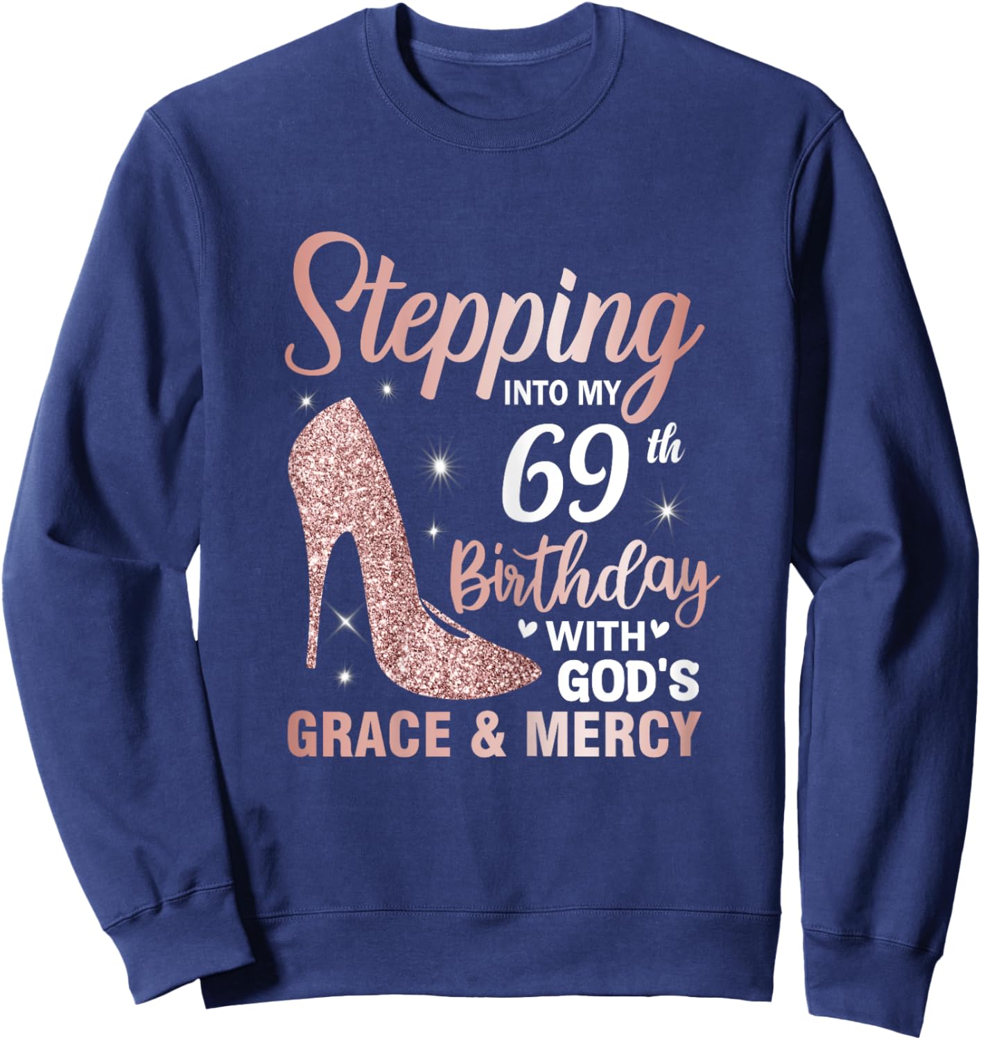 Stepping Into My 69th Birthday Shirt Women 69 Year Old Bday Sweatshirt - Sweatshirt | Navy