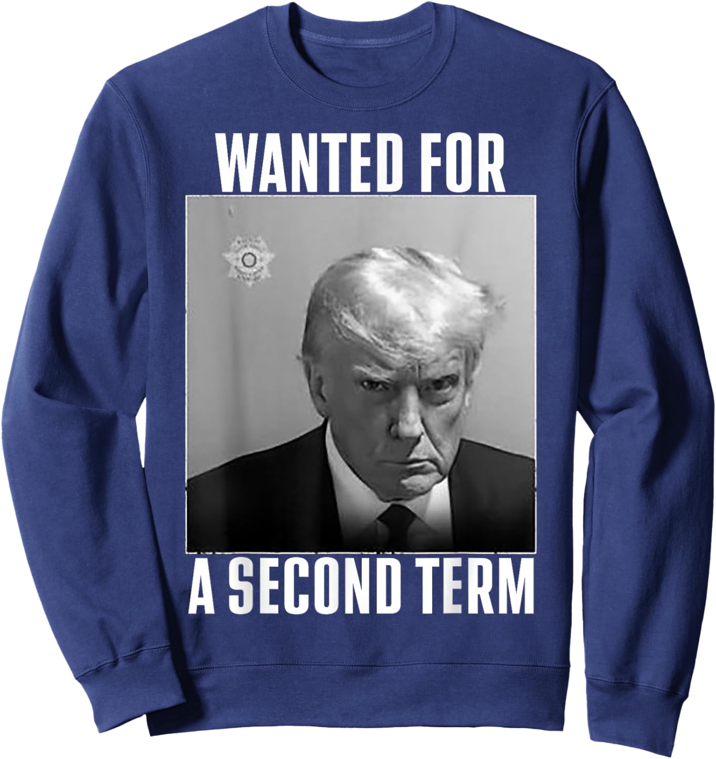 Trump Wanted For A Second Term Sweatshirt - Sweatshirt | Navy