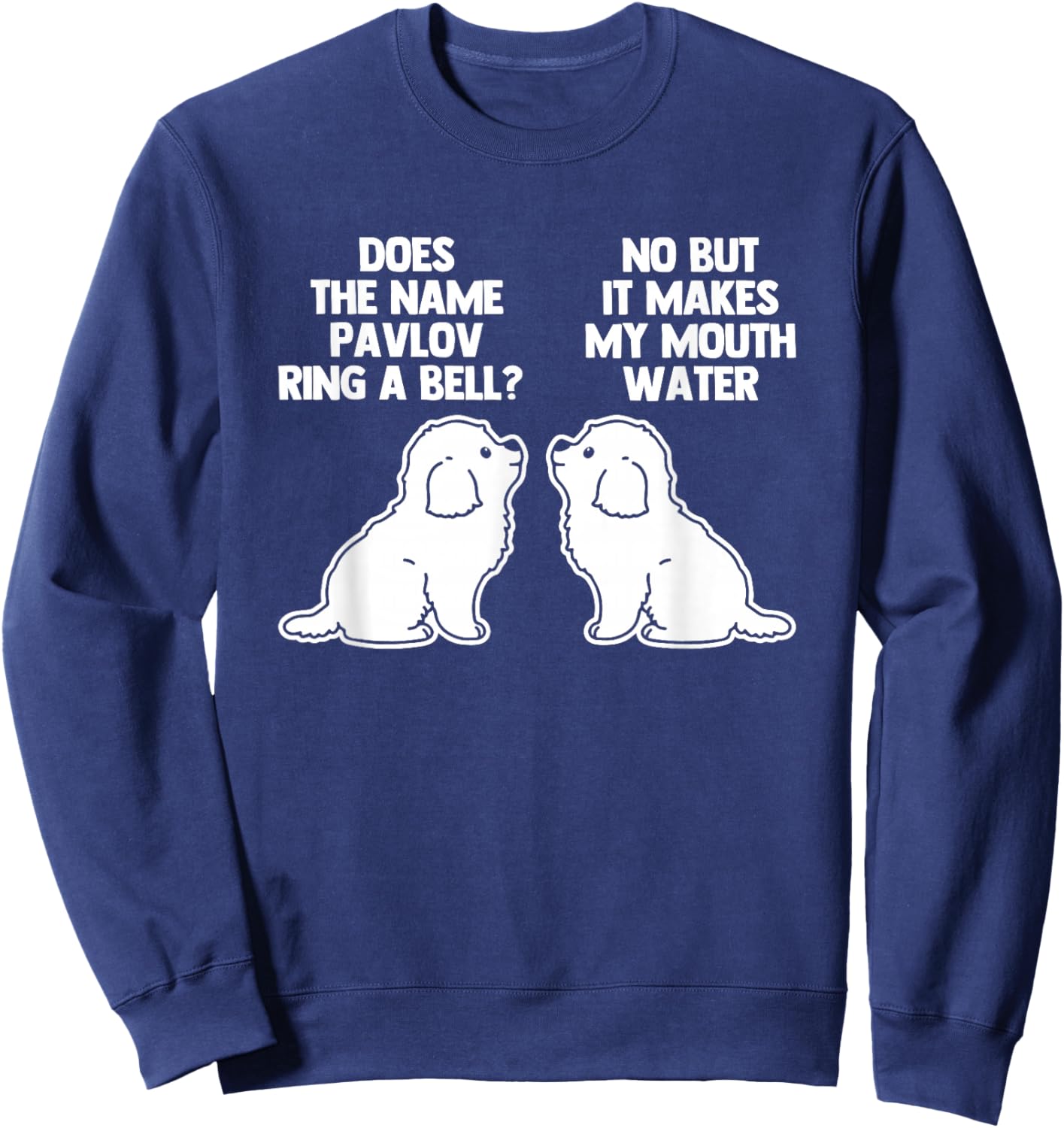 Pavlov's Dogs - Funny Saying Sarcastic Novelty Pavlov's Dogs Sweatshirt - Sweatshirt | Navy